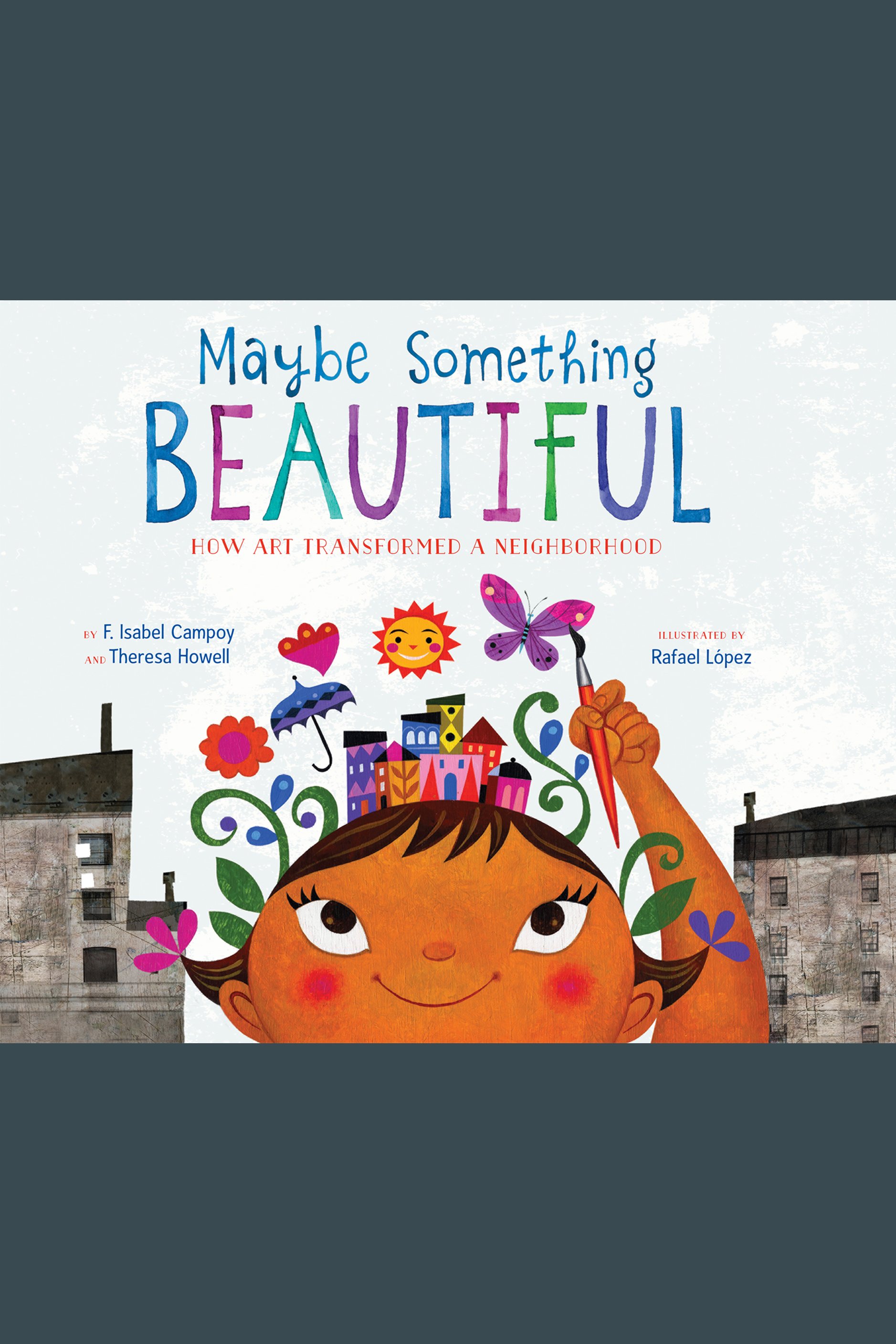 Cover image for Maybe Something Beautiful [electronic resource] : How Art Transformed a Neighborhood
