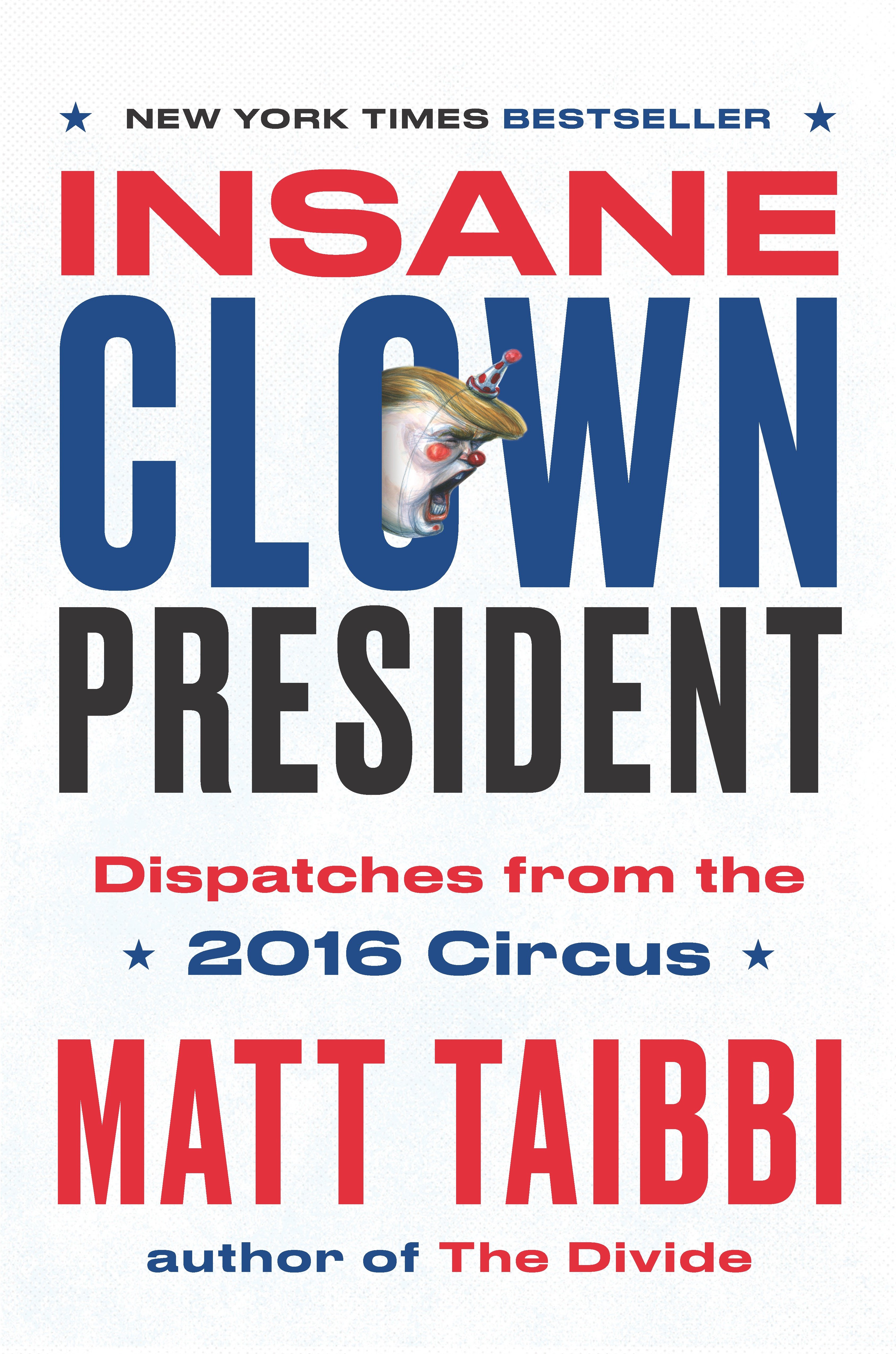 Cover image for Insane Clown President [electronic resource] : Dispatches from the 2016 Circus