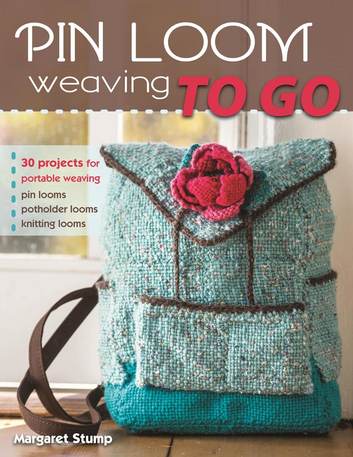 Pin Loom Weaving to Go 30 Projects for Portable Weaving cover image