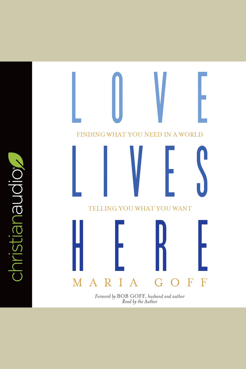 Cover image for Love Lives Here [electronic resource] : Finding What You Need in a World Telling You What You Want