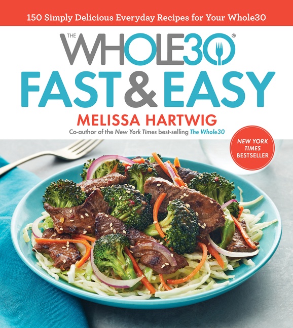 Image de couverture de The Whole30 Fast & Easy Cookbook [electronic resource] : 150 Simply Delicious Everyday Recipes for Your Whole30