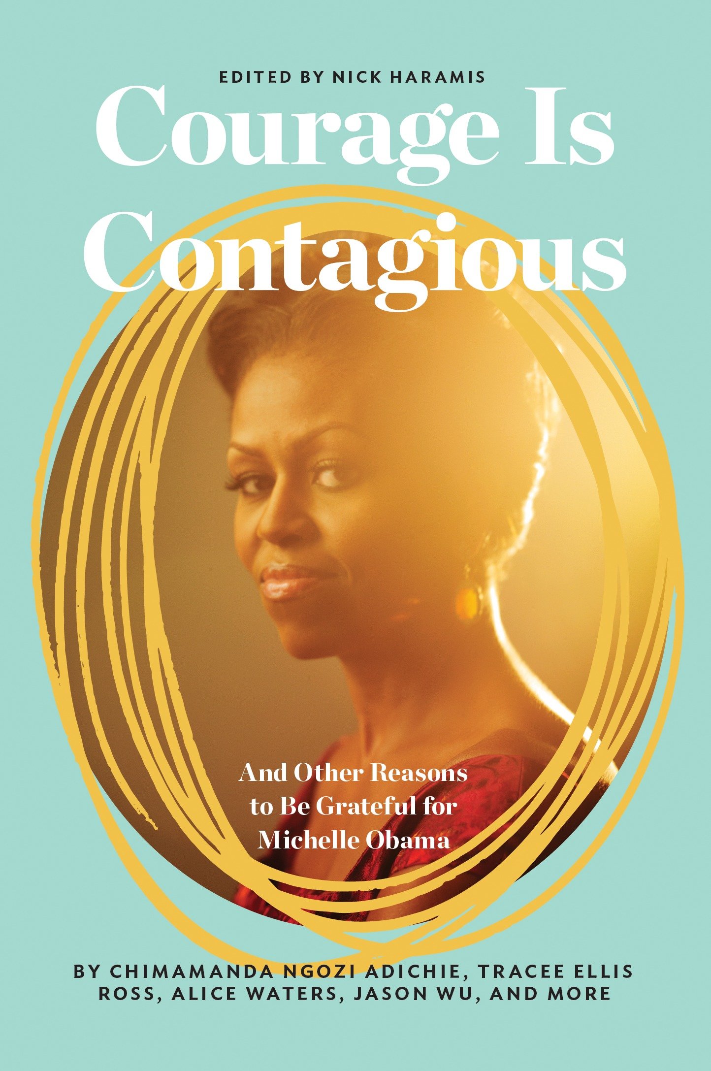 Cover image for Courage Is Contagious [electronic resource] : And Other Reasons to Be Grateful for Michelle Obama