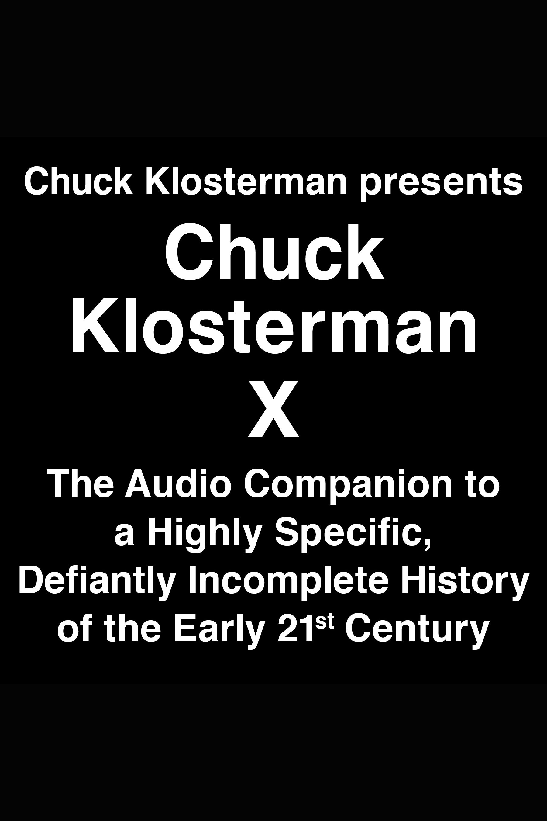 Cover image for Chuck Klosterman Presents Chuck Klosterman X [electronic resource] : The Audio Companion to a Highly Specific and Defiantly Incomplete History of the Early 21st Century