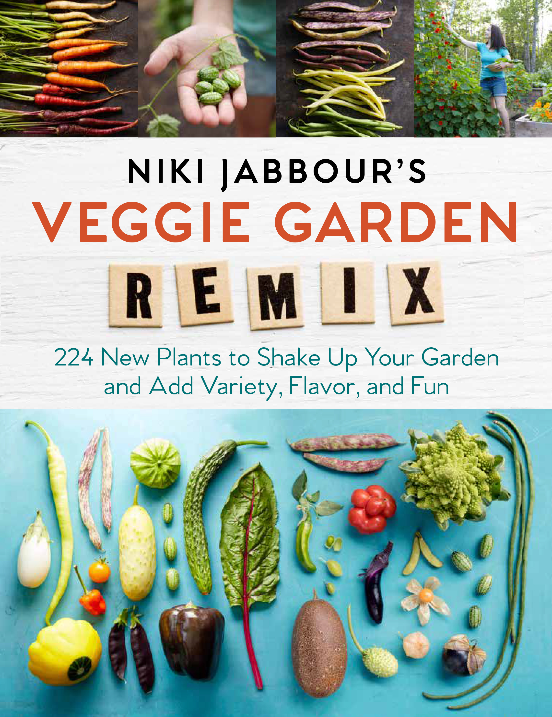 Cover image for Niki Jabbour's Veggie Garden Remix [electronic resource] : 224 New Plants to Shake Up Your Garden and Add Variety, Flavor, and Fun