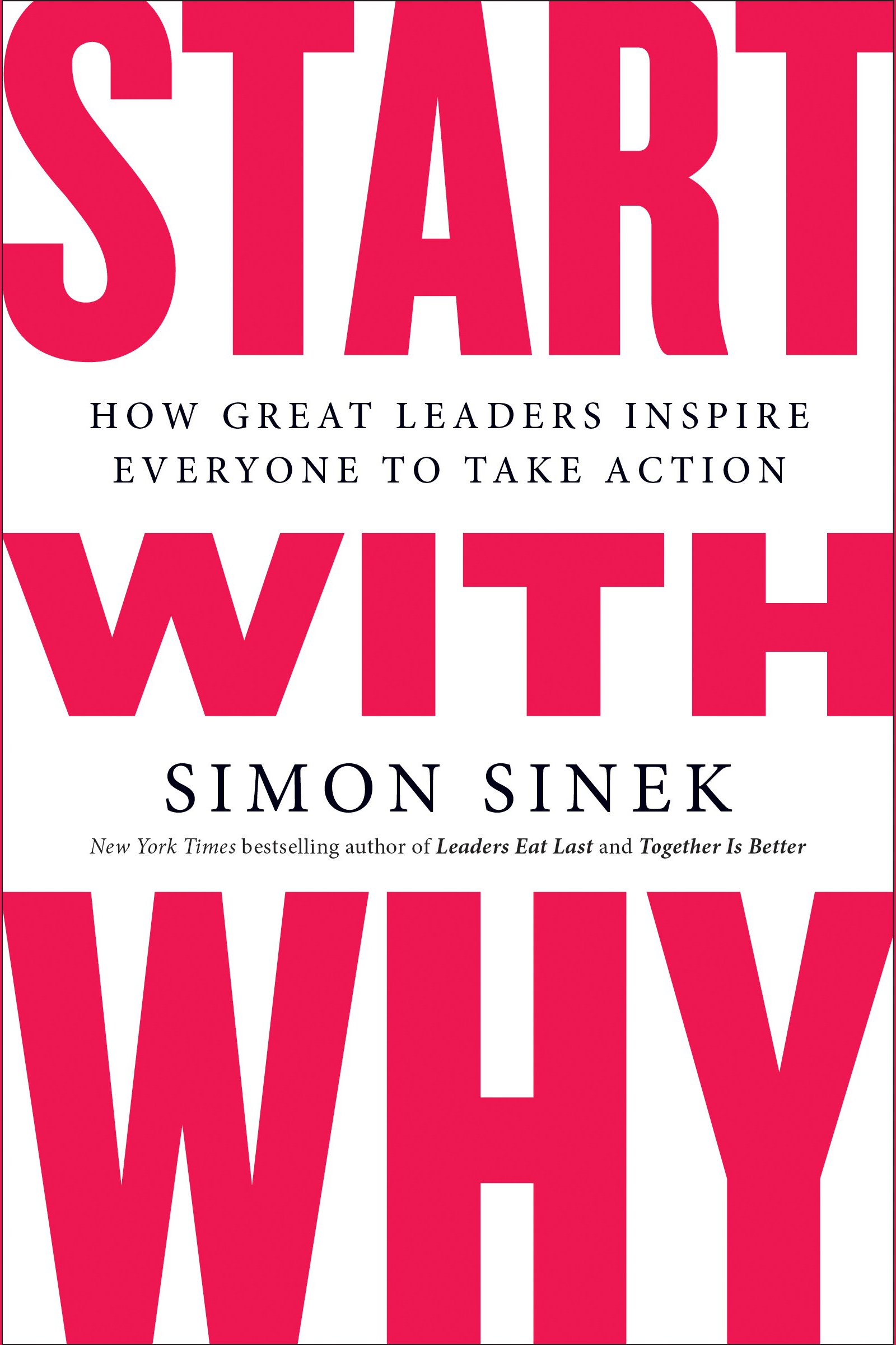 Start with Why How Great Leaders get Everyone to Take Action cover image