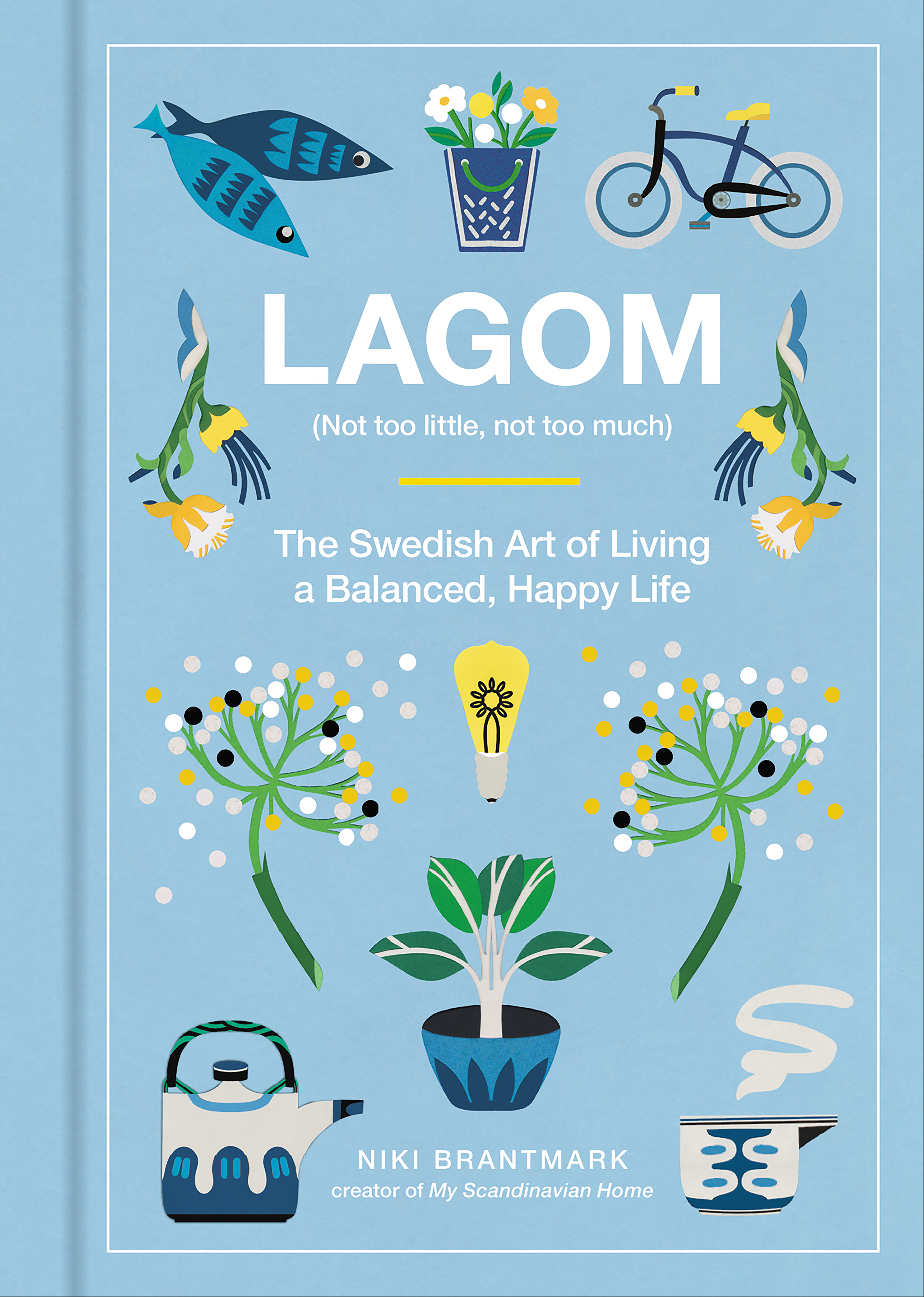 Lagom (not too little, not too much) : the Swedish art of living a balanced, happy life cover image