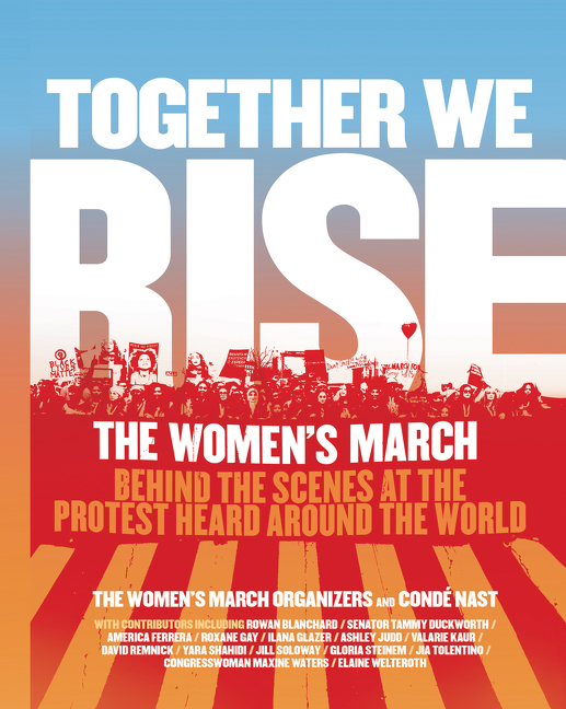 Cover image for Together We Rise [electronic resource] : Behind the Scenes at the Protest Heard Around the World