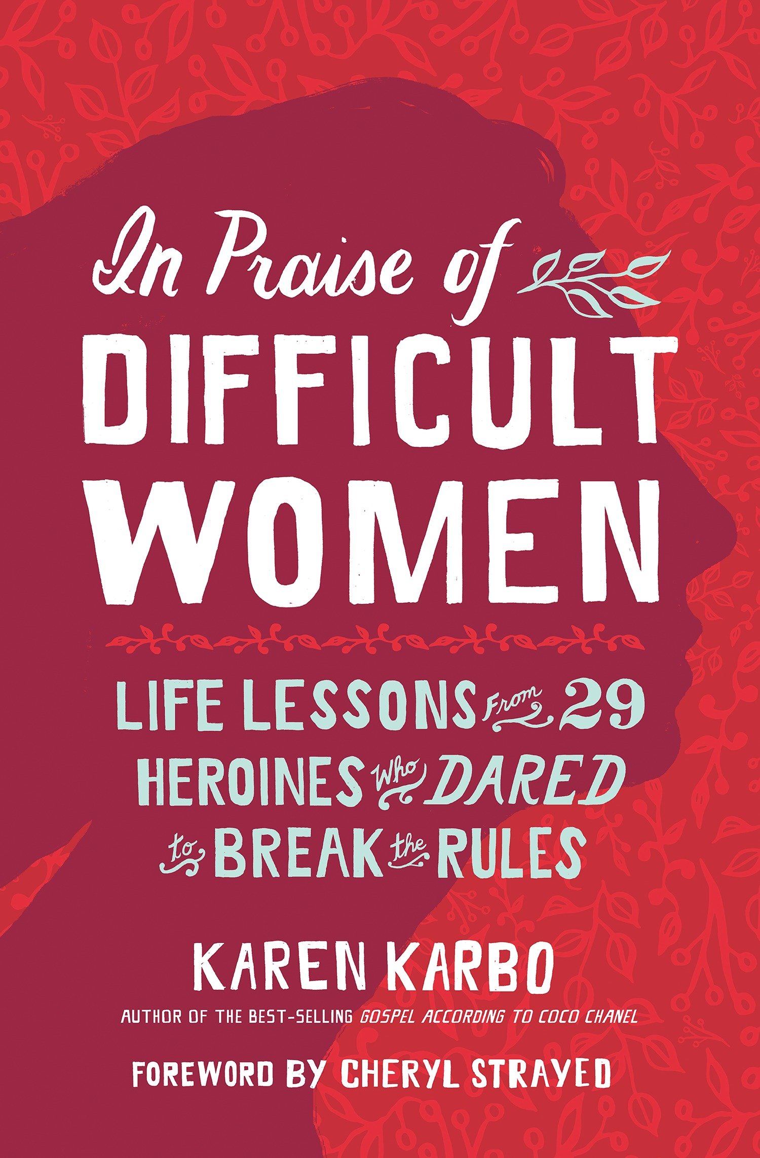 Cover image for In Praise of Difficult Women [electronic resource] : Life Lessons From 29 Heroines Who Dared to Break the Rules