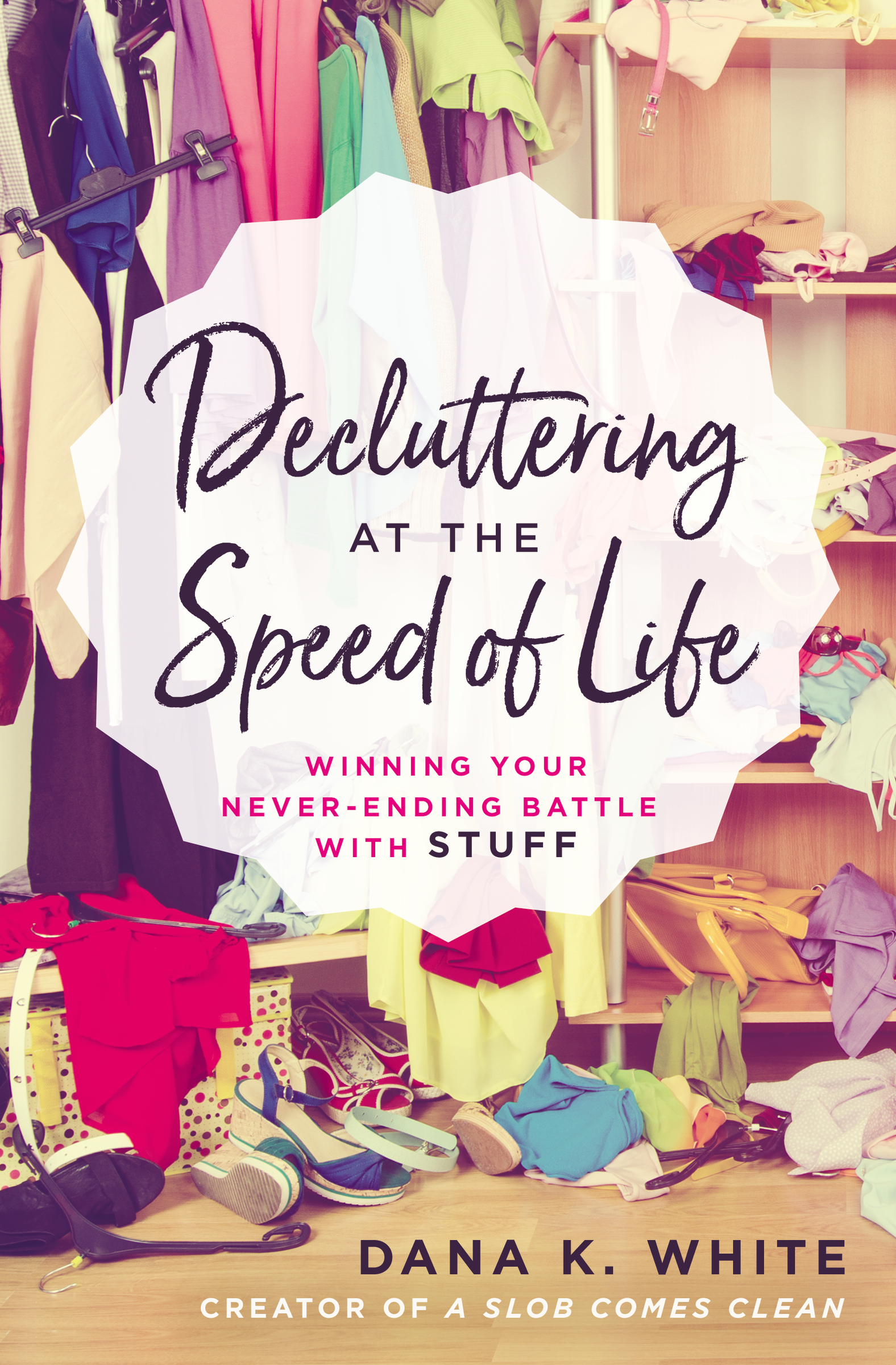 Cover image for Decluttering at the Speed of Life [electronic resource] : Winning Your Never-Ending Battle with Stuff