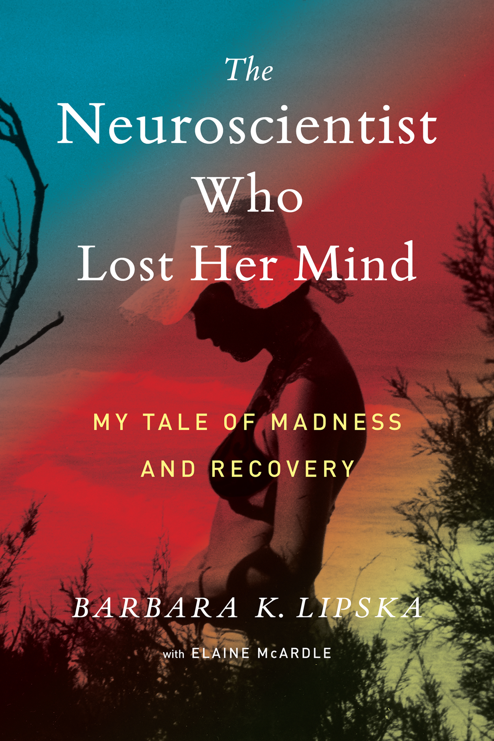 Cover image for The Neuroscientist Who Lost Her Mind [electronic resource] : My Tale of Madness and Recovery