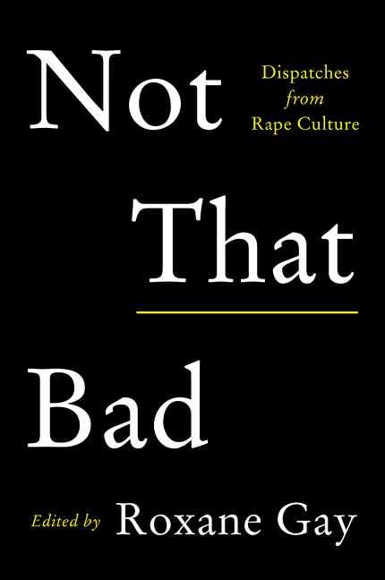 Not that bad dispatches from rape culture cover image