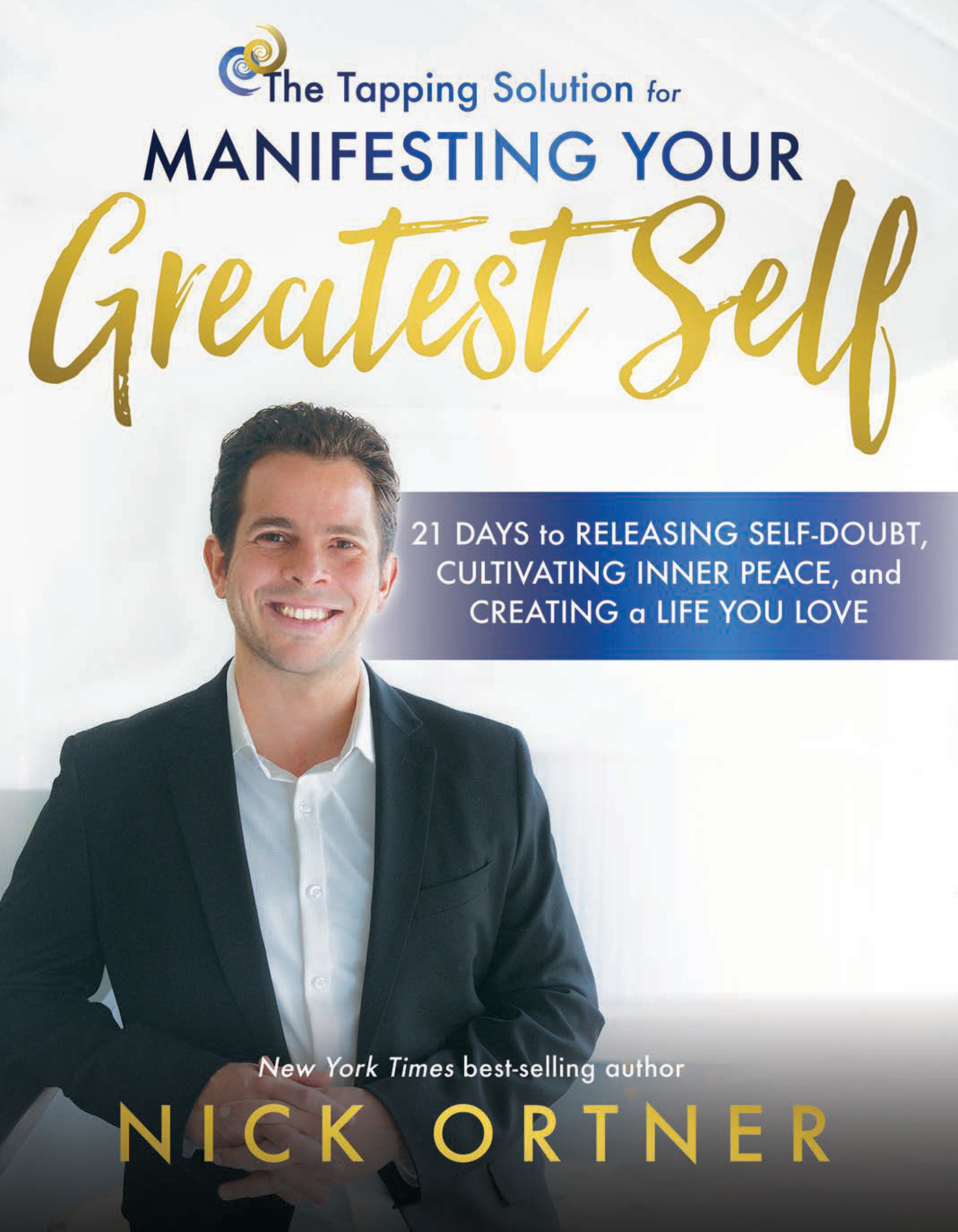 The Tapping Solution for Manifesting Your Greatest Self 21 Days to Releasing Self-Doubt, Cultivating Inner Peace, and Creating a Life You Love cover image