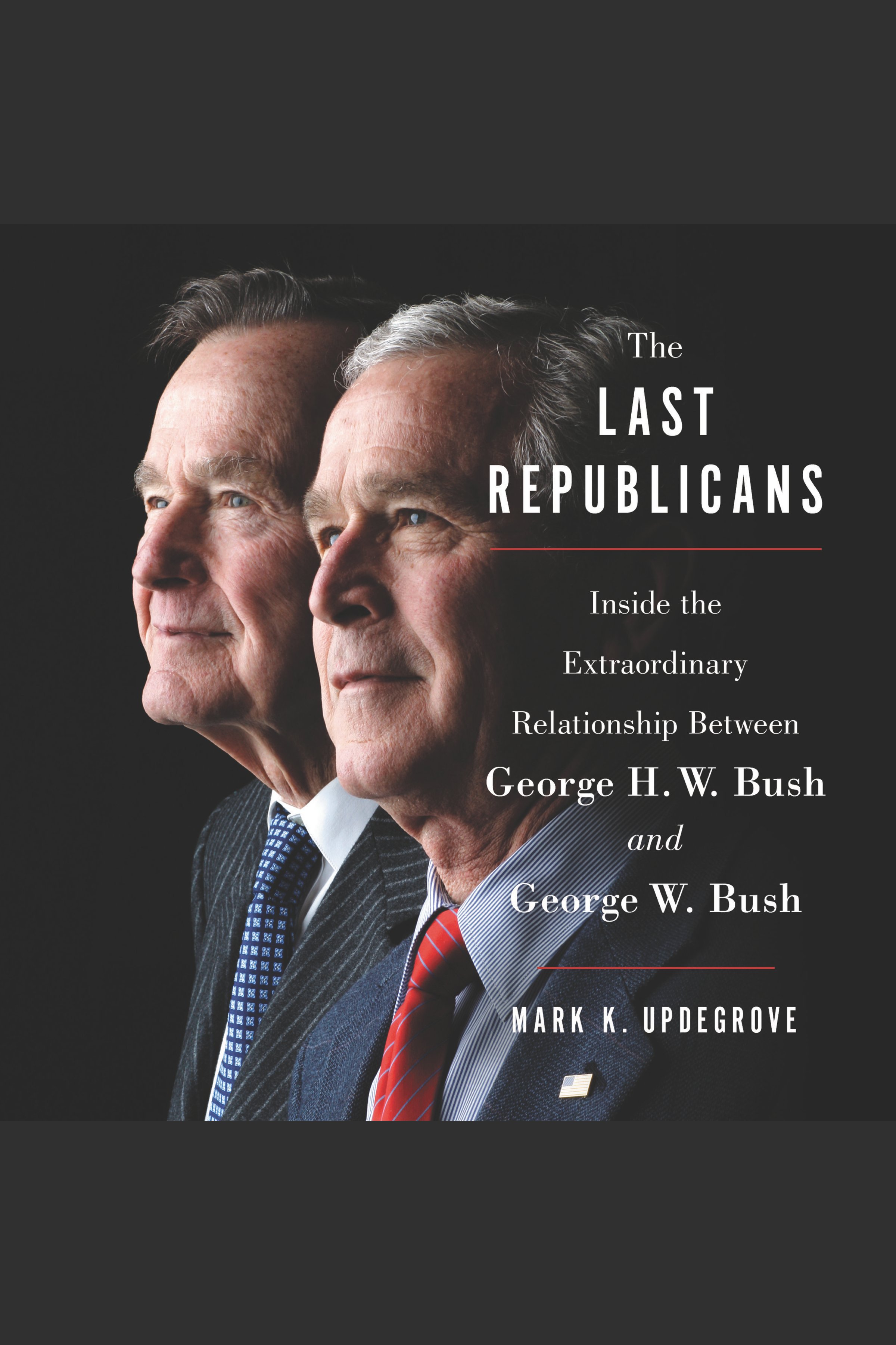 Cover image for The Last Republicans [electronic resource] : Inside the Extraordinary Relationship Between George H.W. Bush and George W. Bush