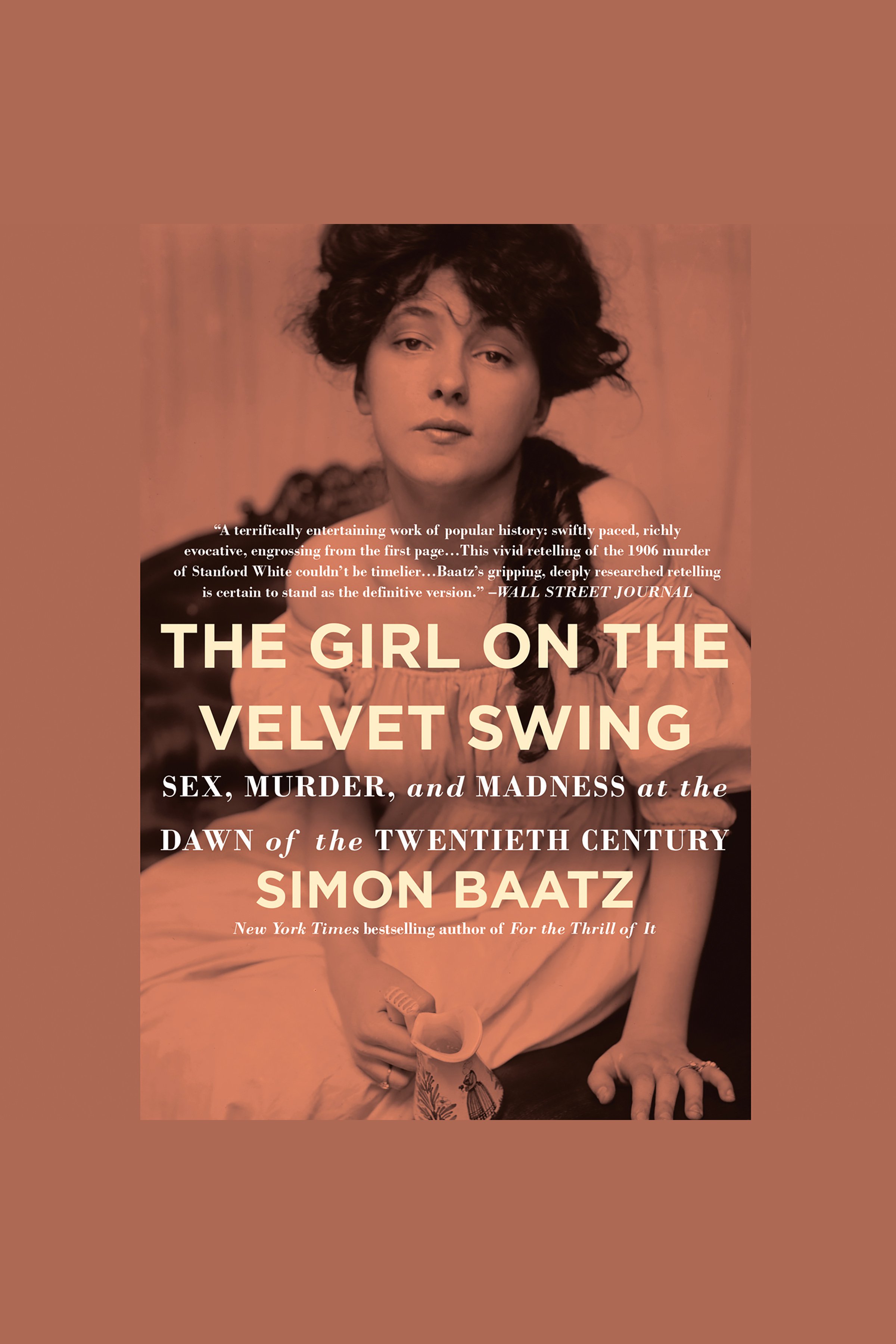The girl on the velvet swing sex, murder, and madness at the dawn of the twentieth century cover image