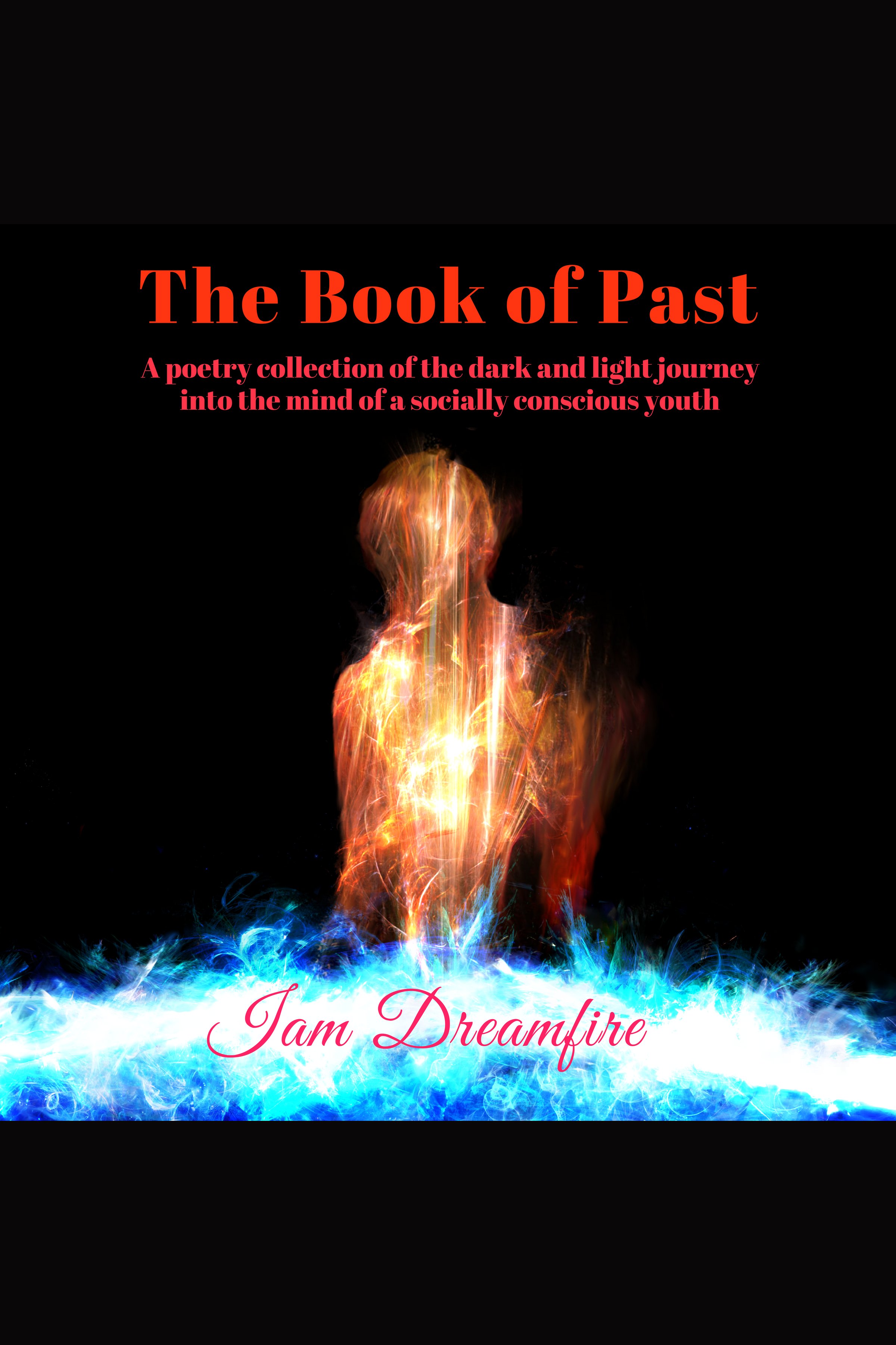 The Book of Past A poetry collection of the dark and light journey into the mind of a socially conscious youth cover image