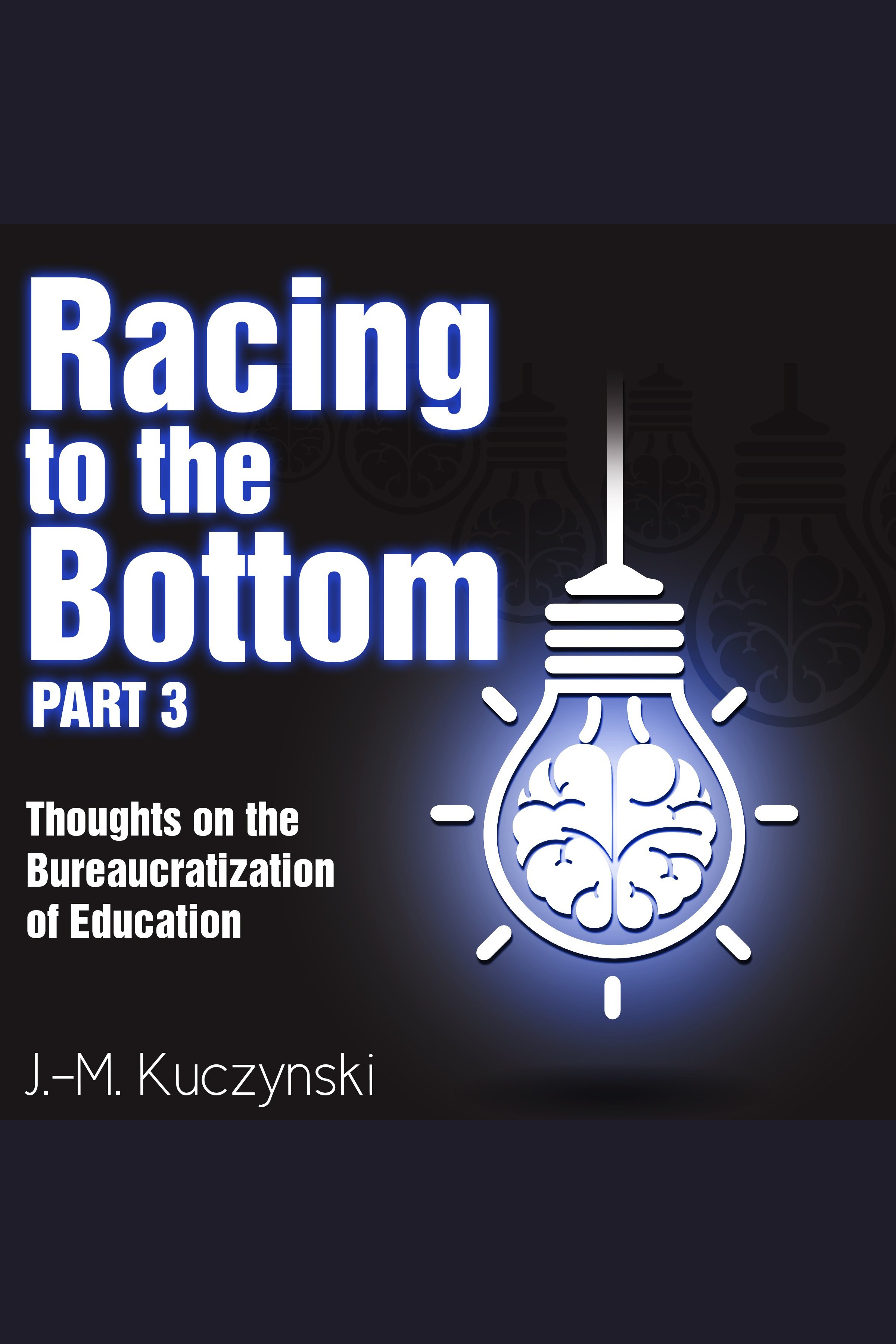 Racing to the Bottom part 3 Thoughts on the Bureaucratization of Education cover image