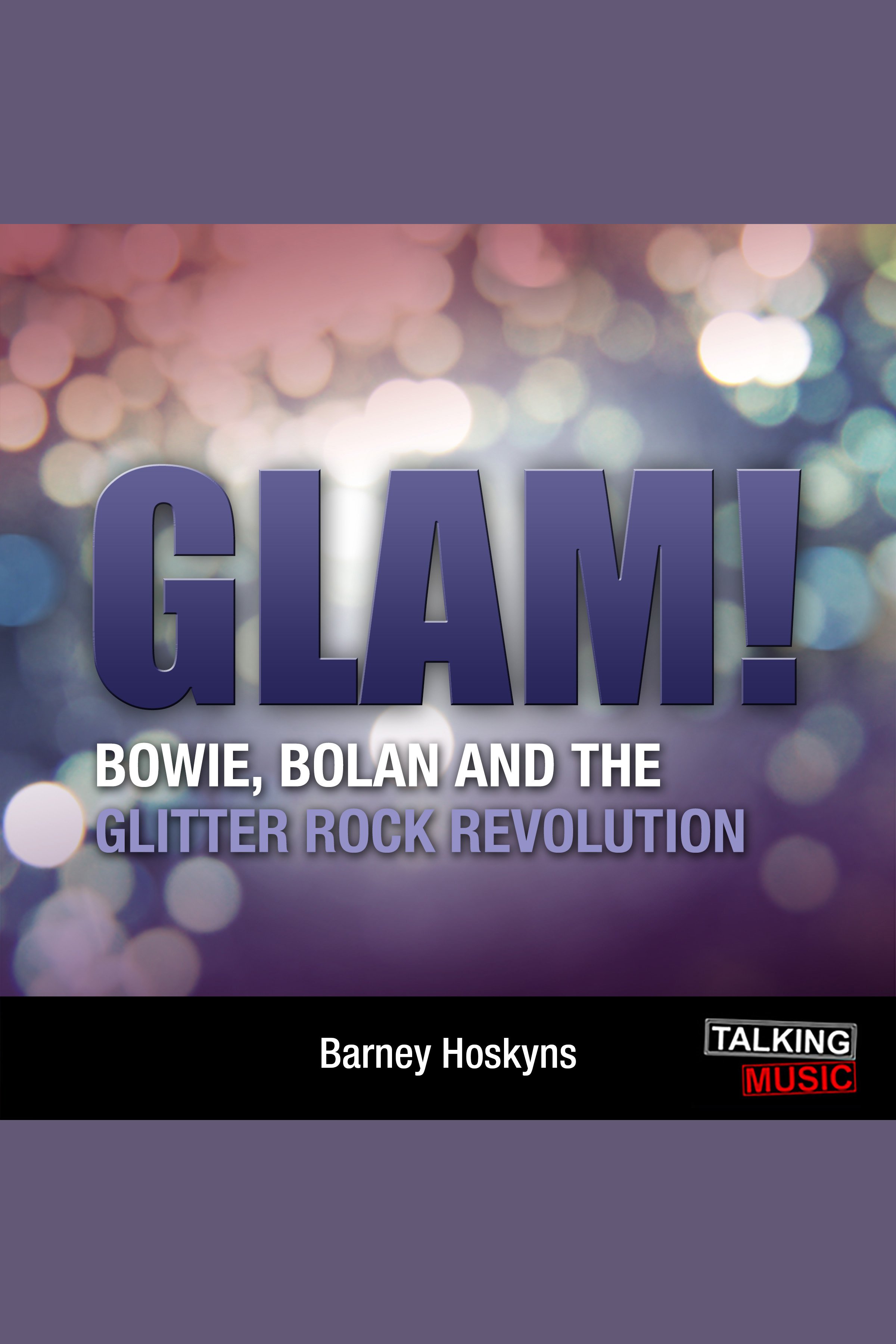 Glam! Bowie, Bolan and the Glitter Revolution cover image