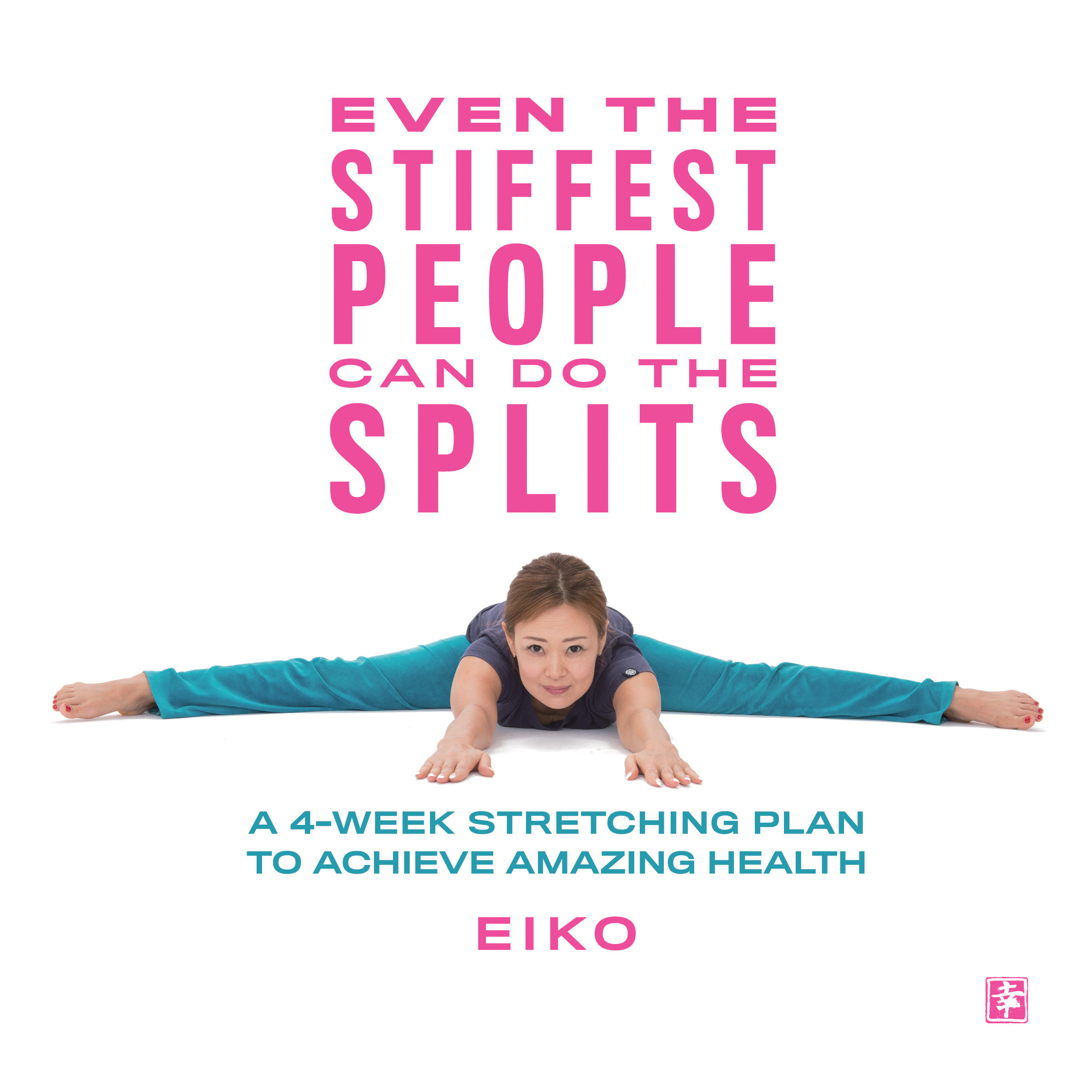 Imagen de portada para Even the Stiffest People Can Do the Splits [electronic resource] : A 4-Week Stretching Plan to Achieve Amazing Health