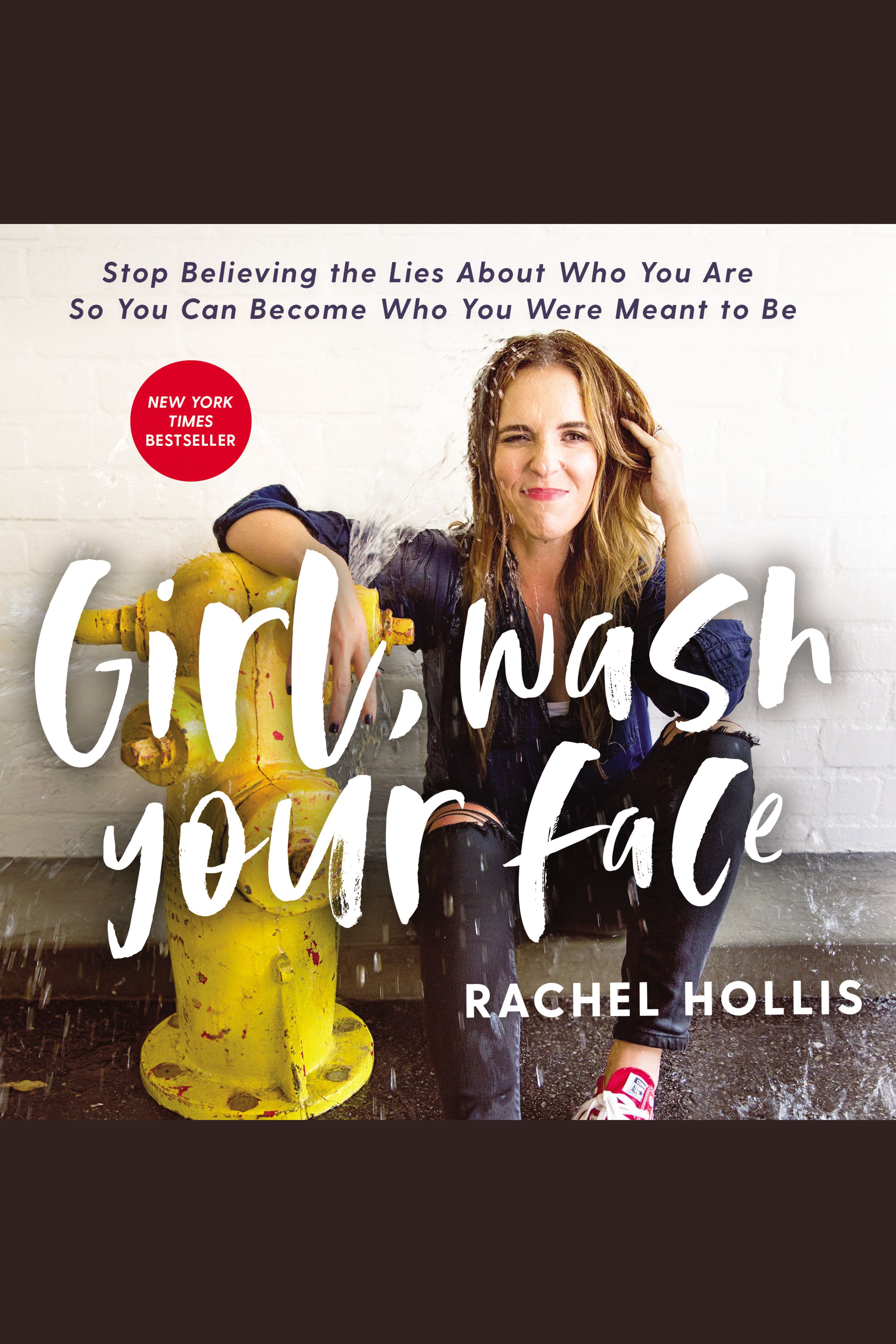Girl, wash your face stop believing the lies about who you are so you can become who you were meant to be cover image