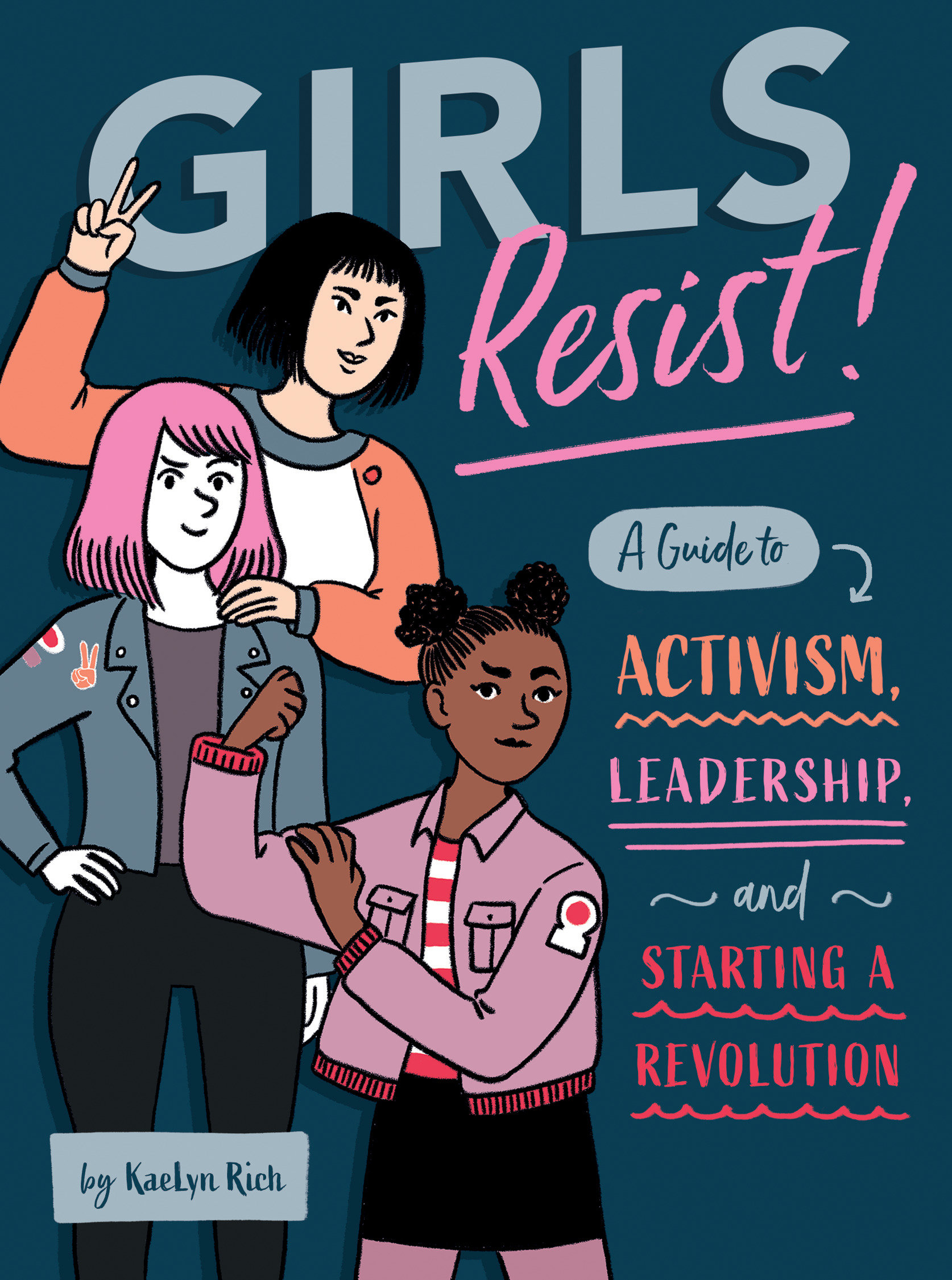 Girls resist! a guide to activism, leadership, and starting a revolution cover image