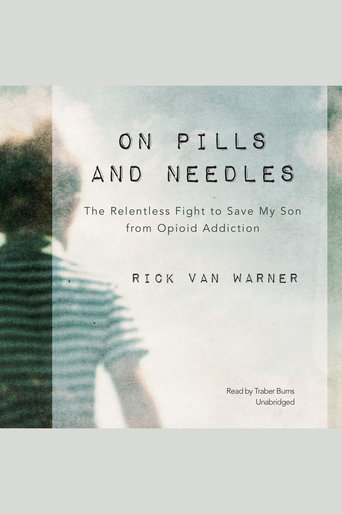 On Pills and Needles The Relentless Fight to Save My Son from Opioid Addiction cover image