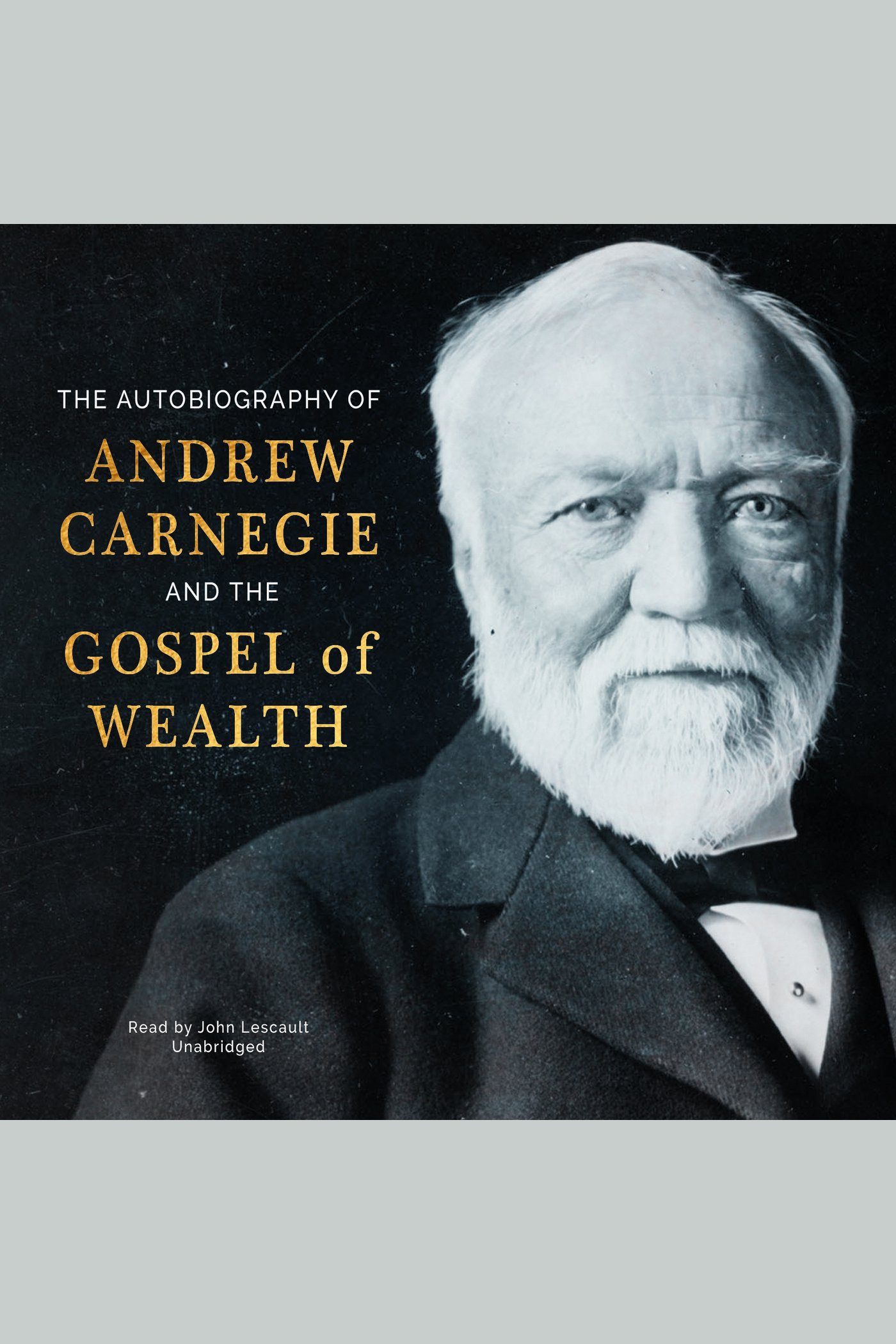 The Autobiography of Andrew Carnegie and The Gospel of Wealth cover image