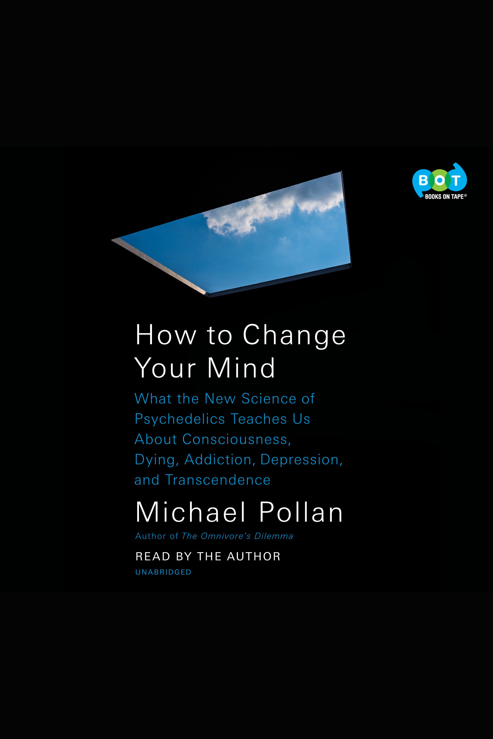 How to change your mind what the new science of psychedelics teaches us about consciousness, dying, addiction, depression, and transcendence cover image