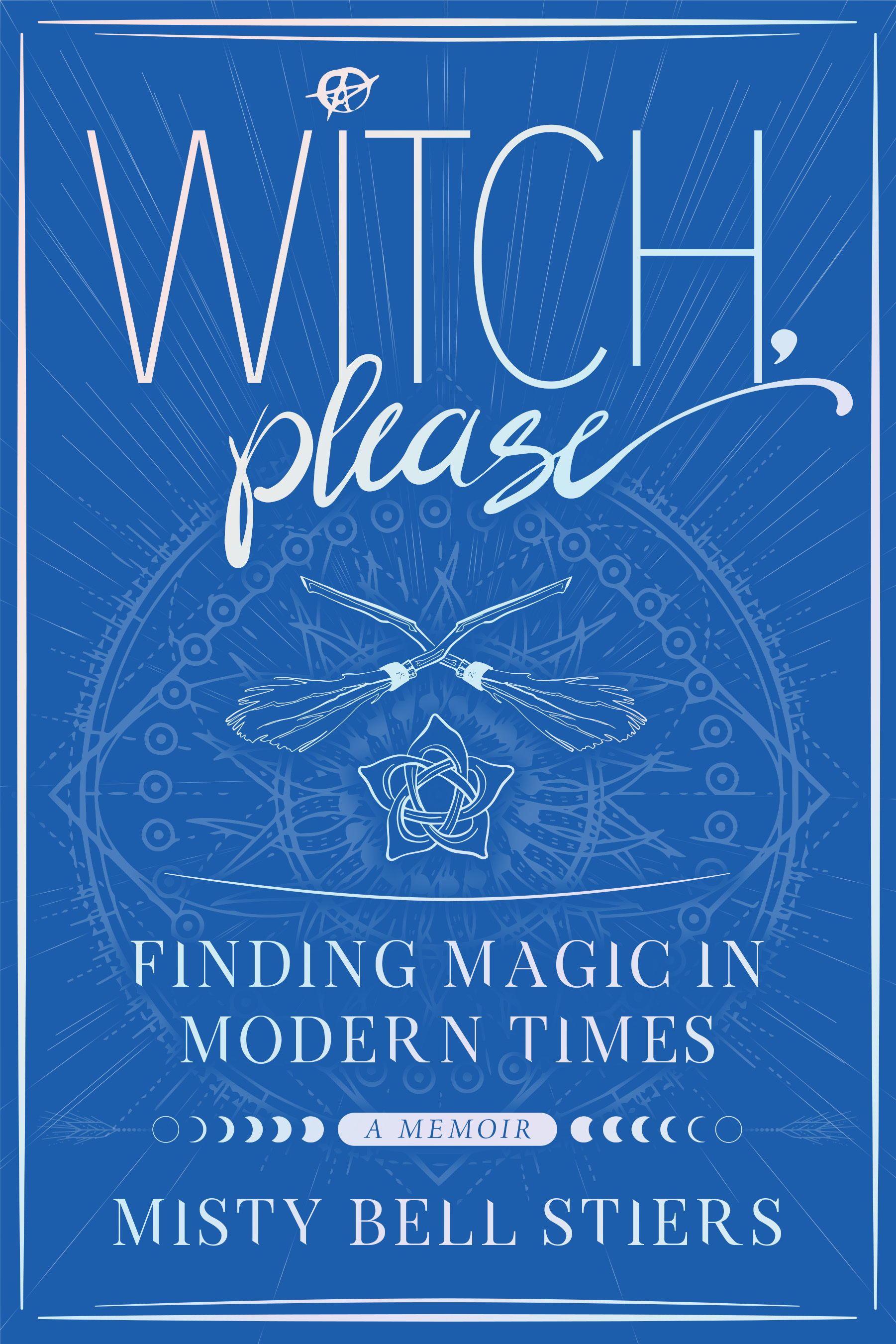 Image de couverture de Witch, Please: A Memoir [electronic resource] : Finding Magic in Modern Times