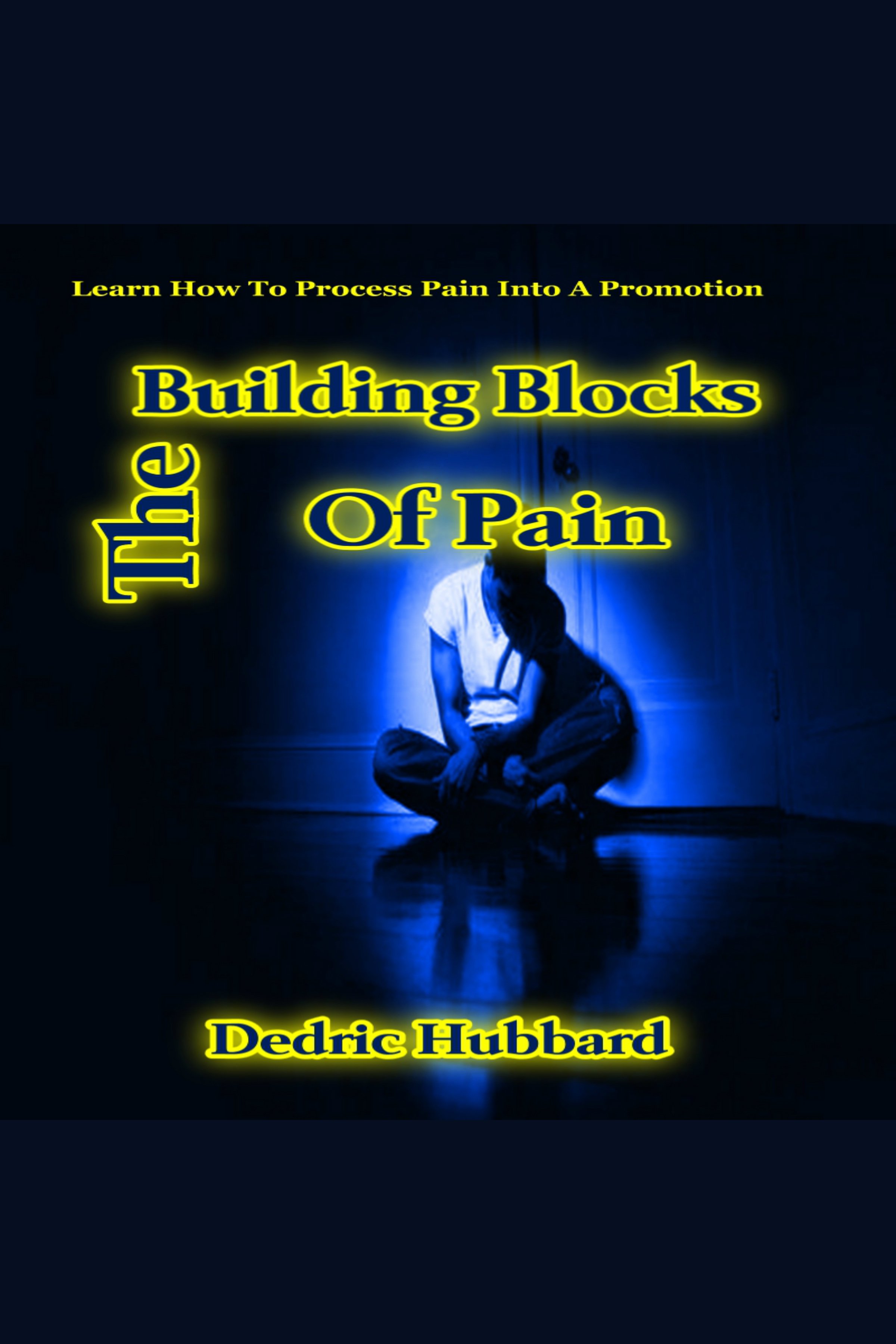The Building Blocks Of Pain Learn How To Process Pain Into A Promotion cover image
