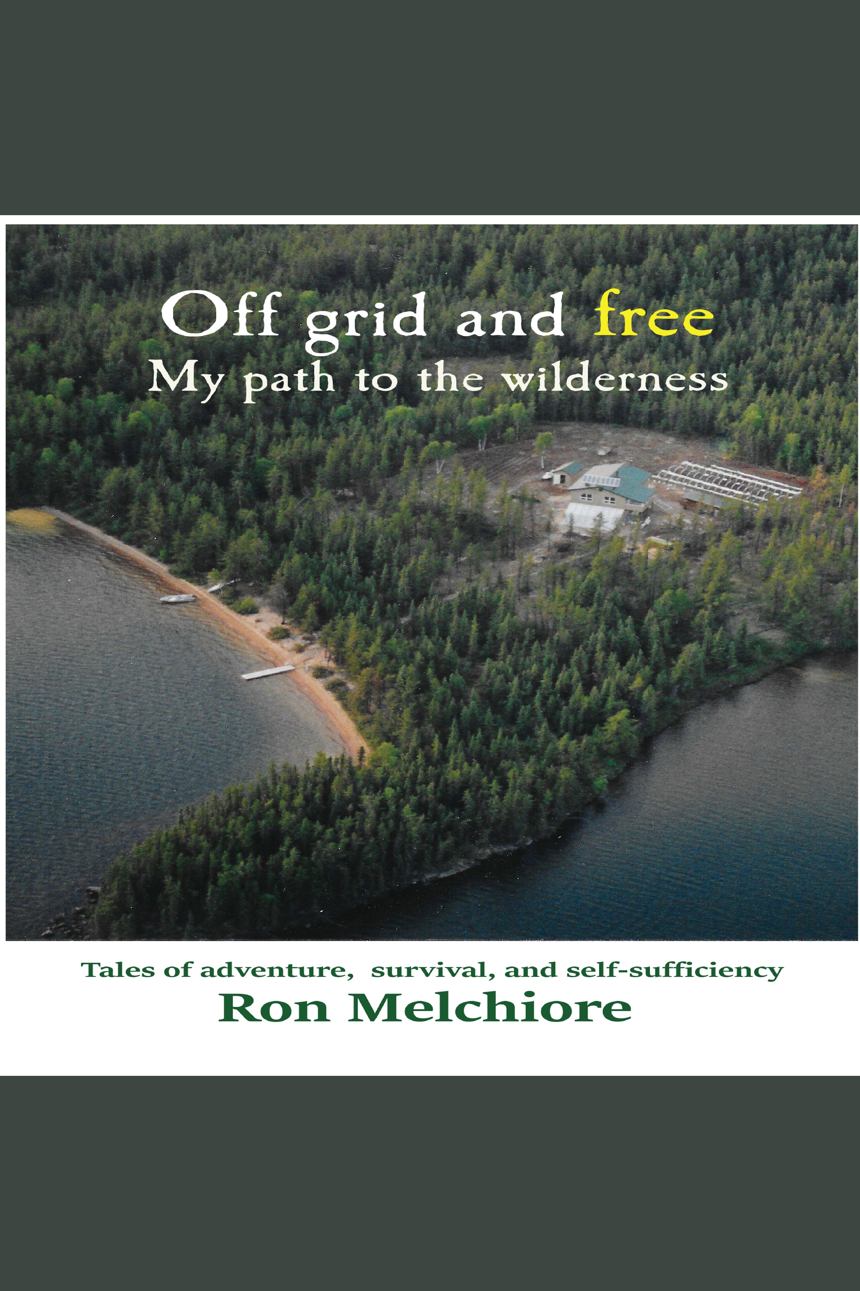 Off Grid and Free My Path to the Wilderness cover image