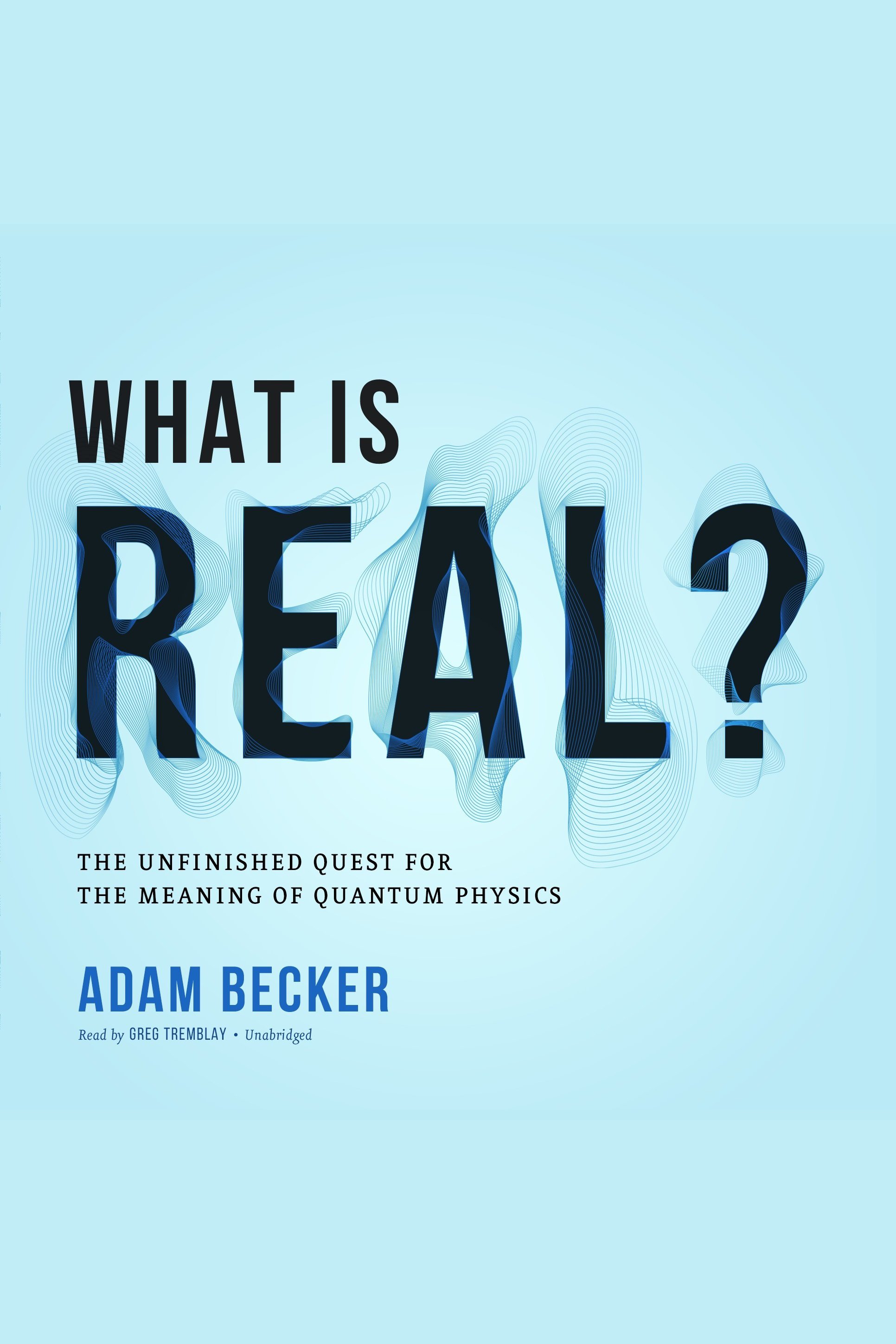 What is real? the unfinished quest for the meaning of quantum physics cover image