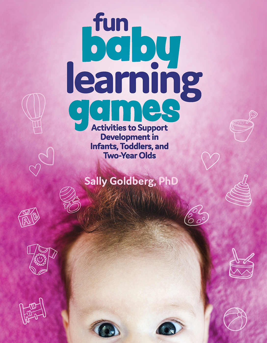 Fun baby learning games activities to support development in infants, toddlers, and two-year-olds cover image