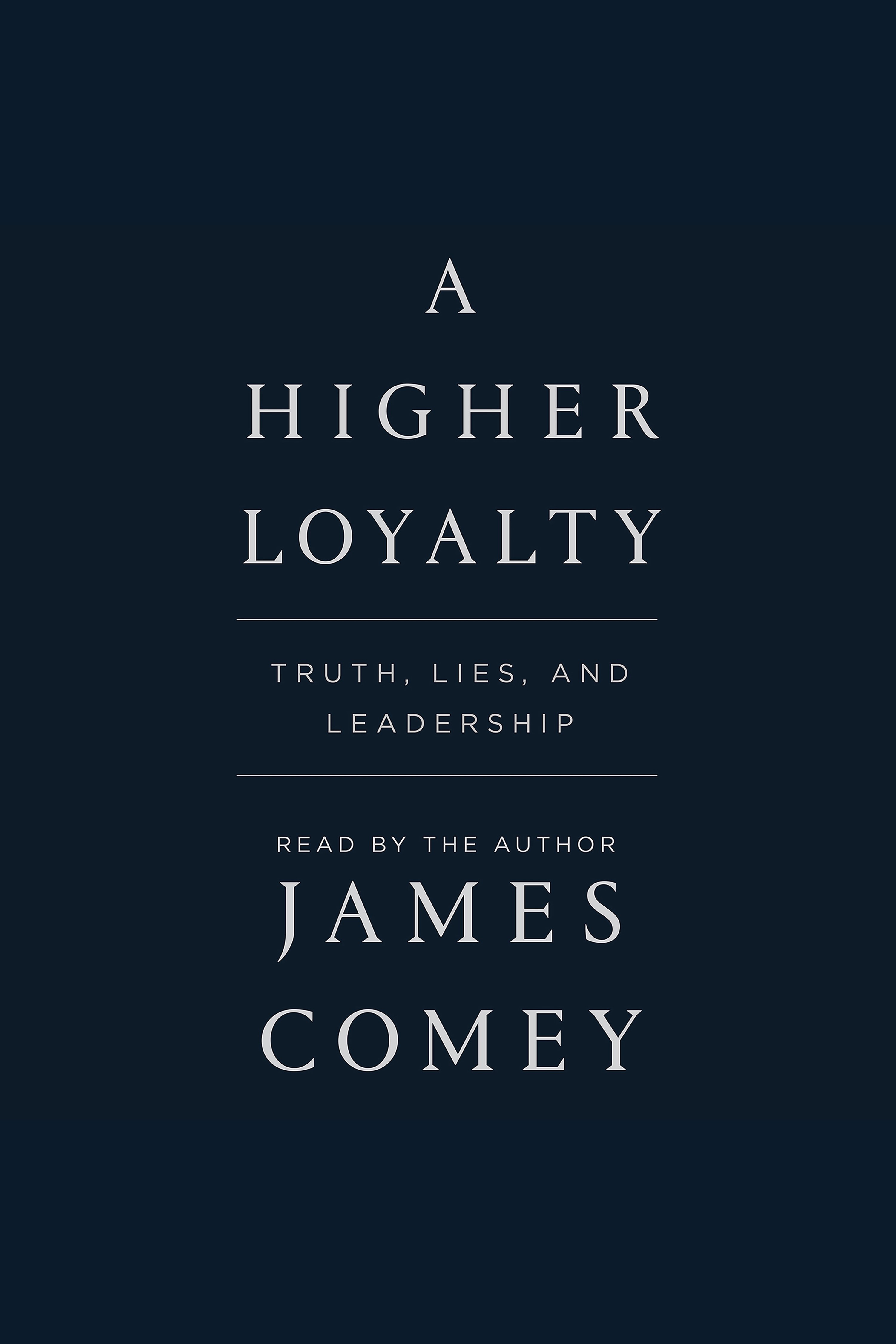 Cover image for A Higher Loyalty [electronic resource] : Truth, Lies, and Leadership