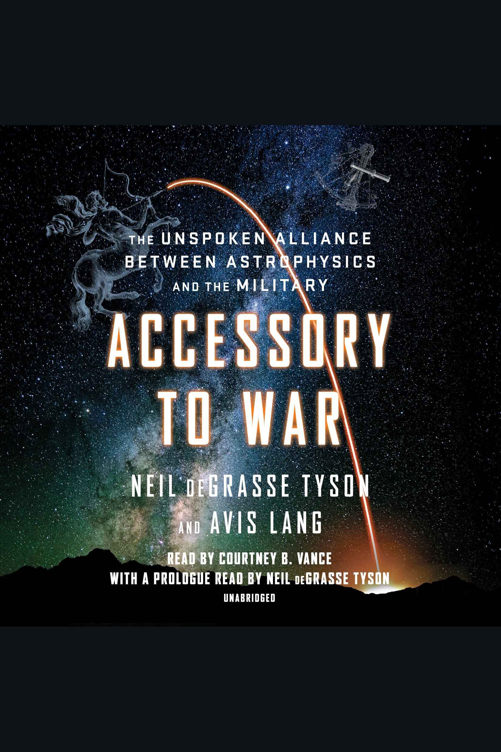 Accessory to war the unspoken alliance between astrophysics and the military cover image