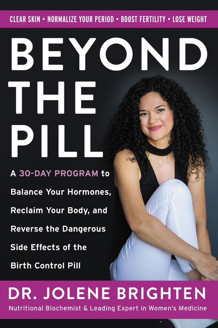 Beyond the pill a 30-day program to balance your hormones, reclaim your body, and reverse the dangerous side effects of the birth control pill cover image