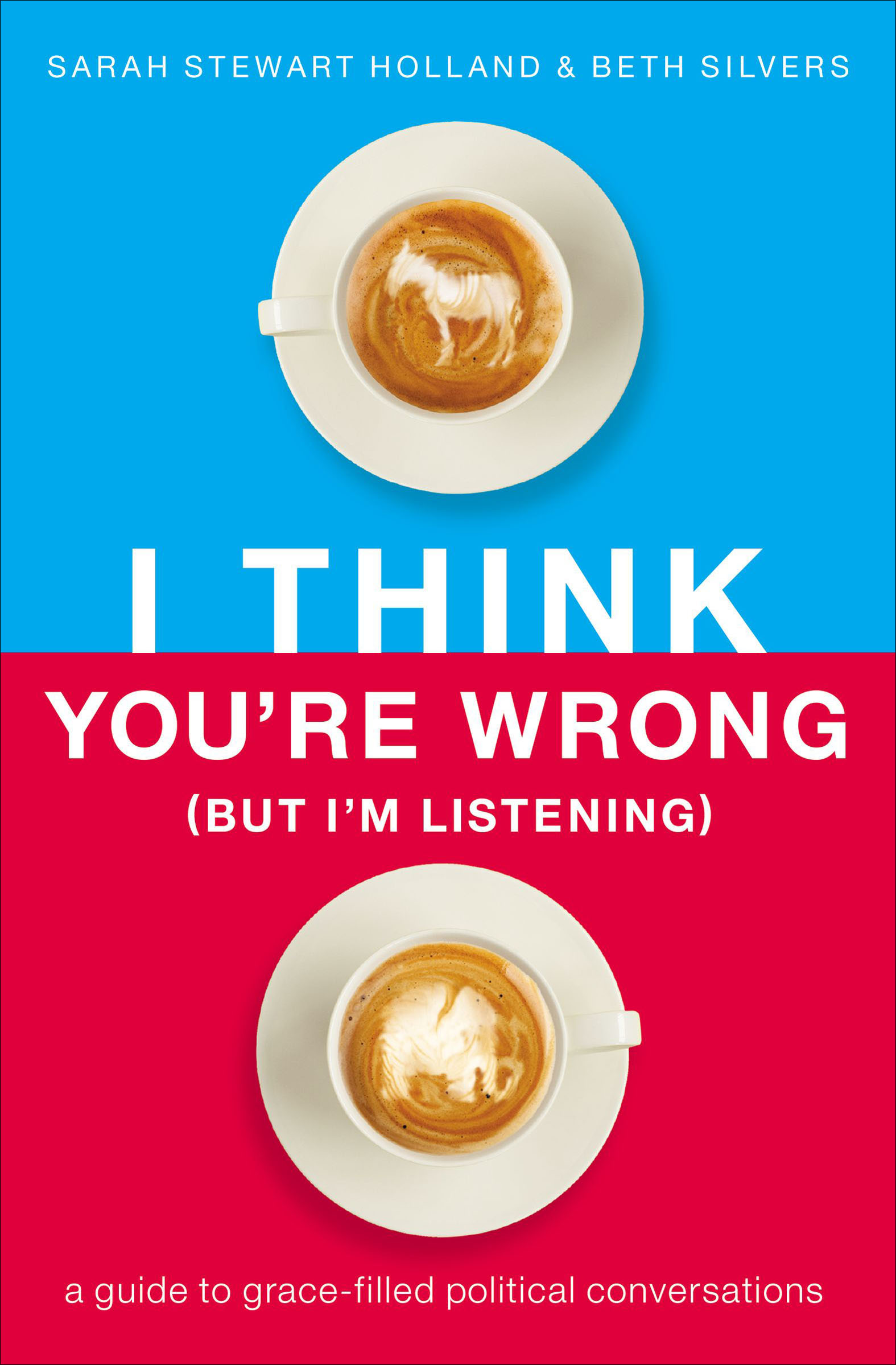 I think you're wrong (but I'm listening) a guide to grace-filled political conversations cover image