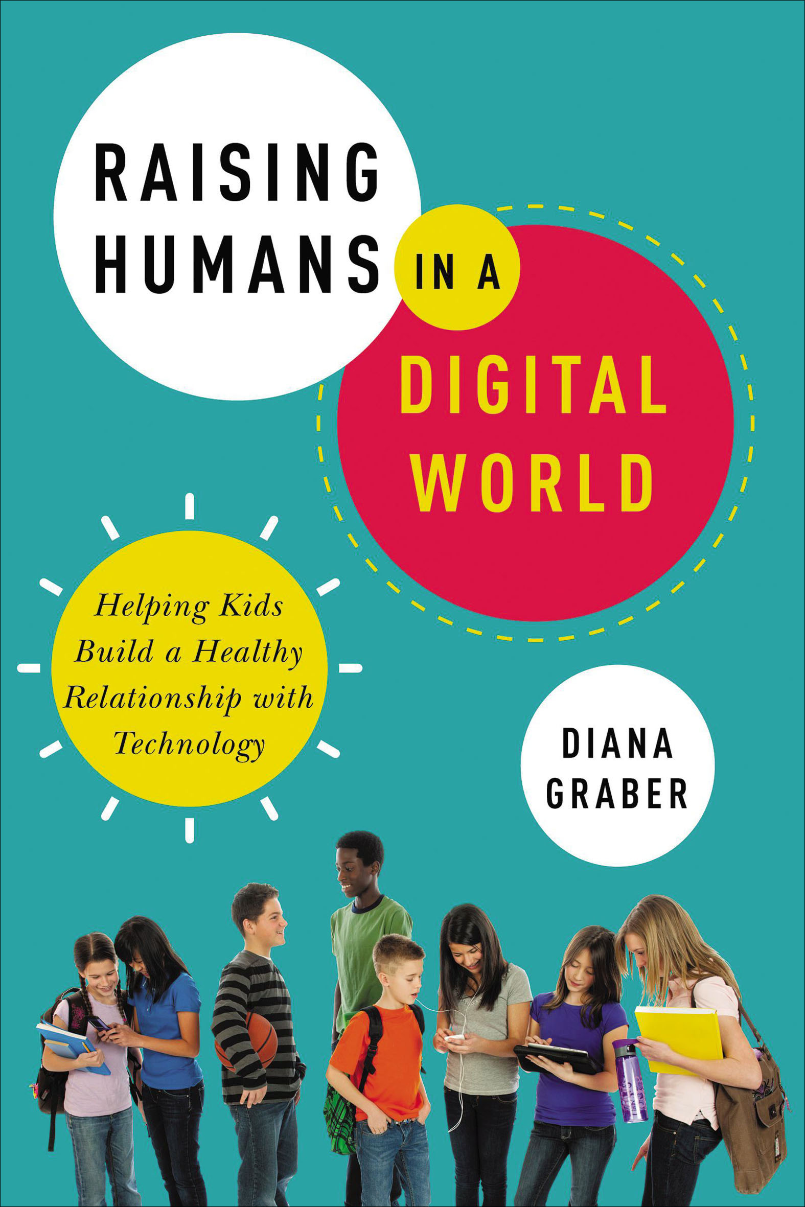 Raising humans in a digital world helping kids build a healthy relationship with technology cover image