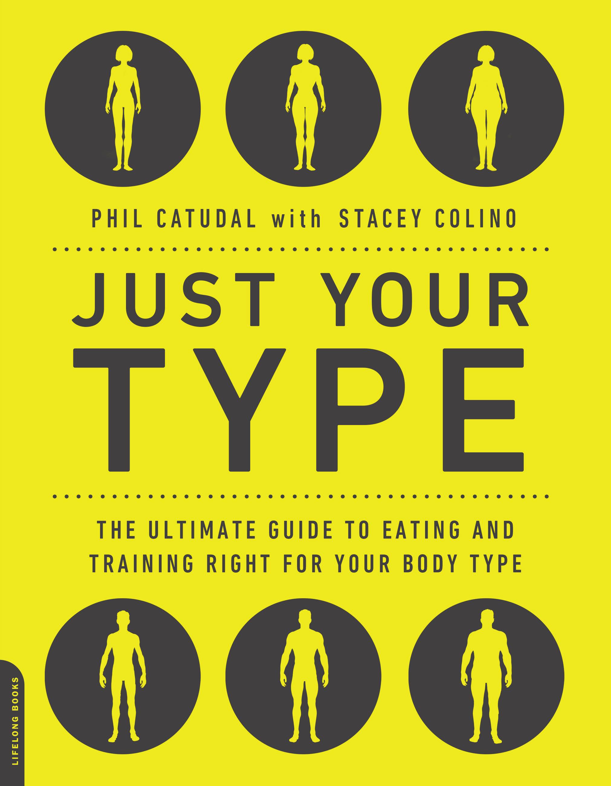Cover image for Just Your Type [electronic resource] : The Ultimate Guide to Eating and Training Right for Your Body Type