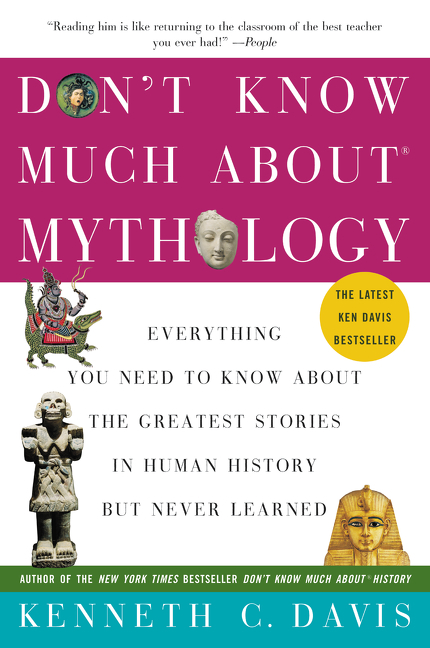Don't Know Much About Mythology Everything You Need to Know About the Greatest Stories in Human History but Never Learned cover image
