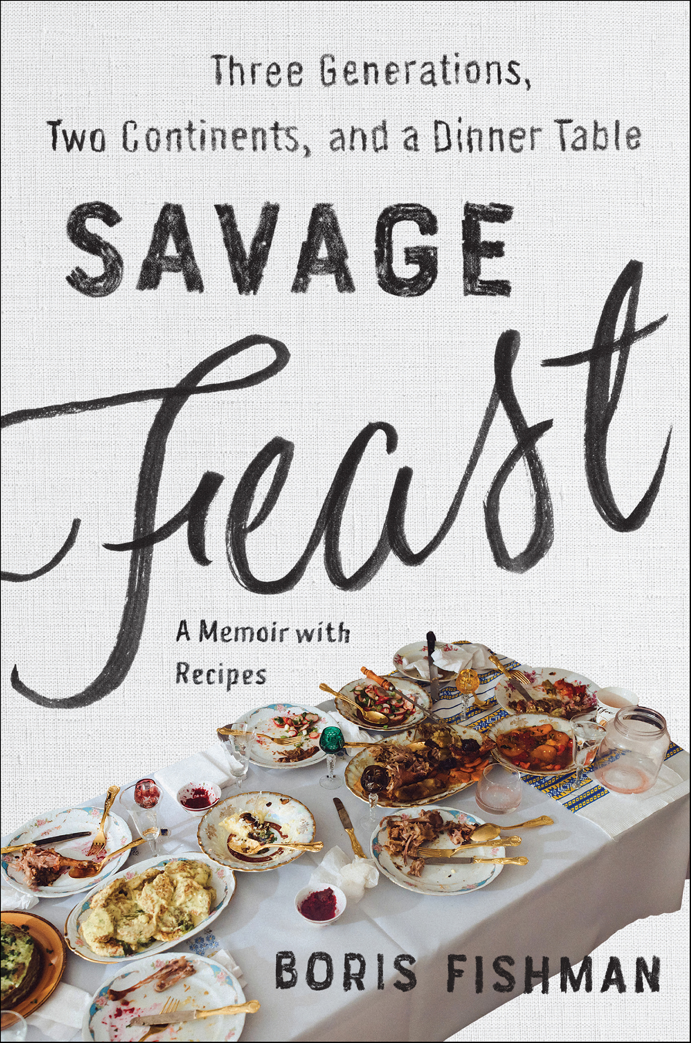 Savage feast three generations, two continents, and a dinner table (a memoir with recipes) cover image