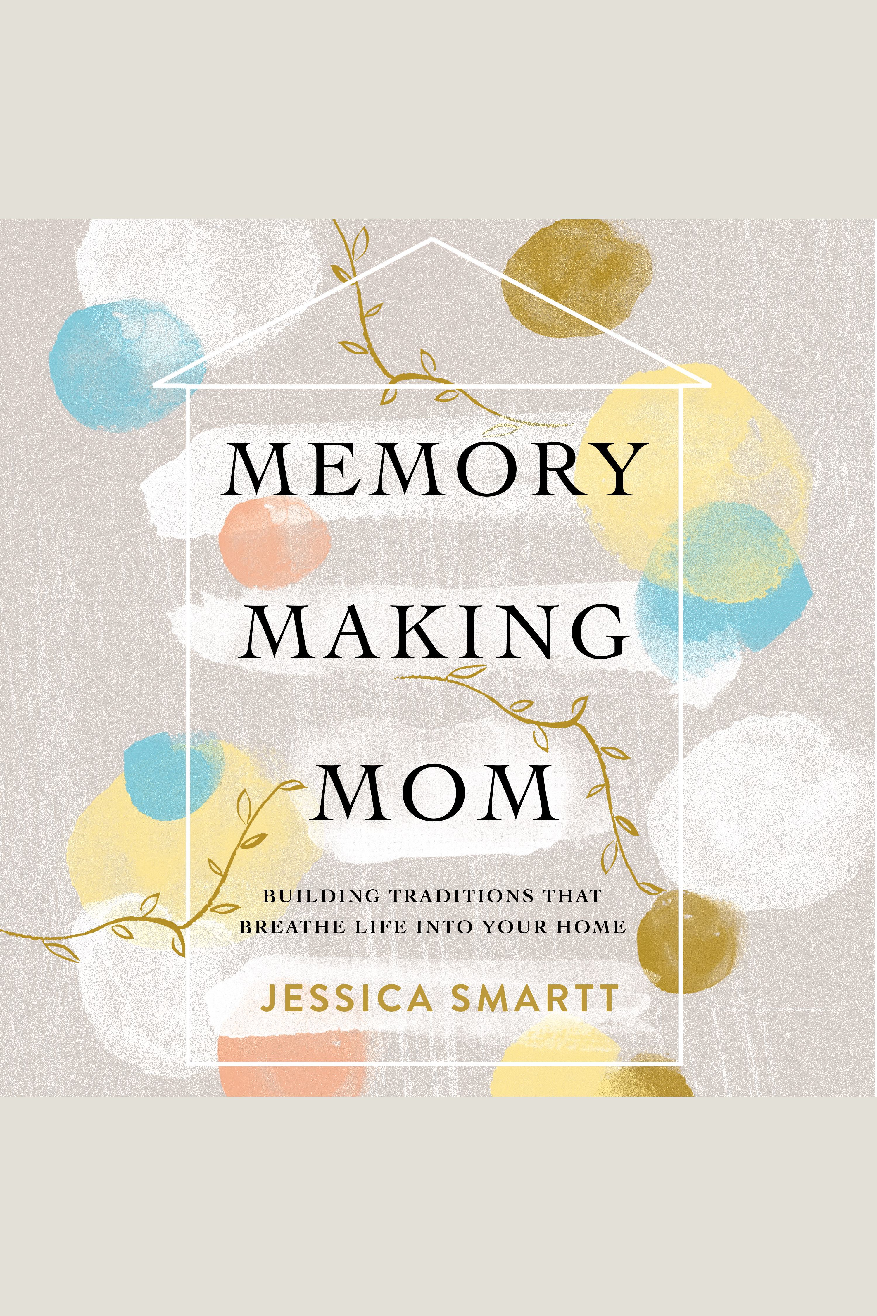 Memory-Making Mom Building Traditions That Breathe Life Into Your Home cover image