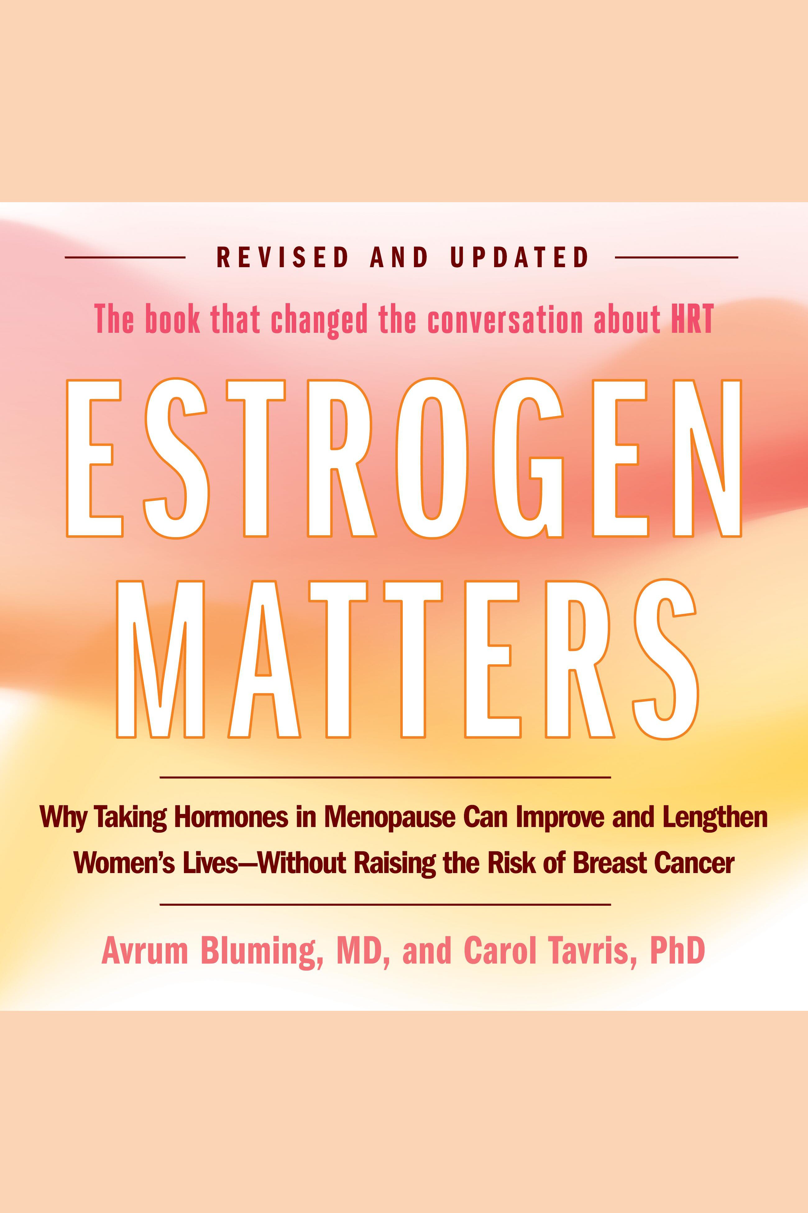 Estrogen Matters Why Taking Hormones in Menopause Can Improve Women's Well-Being and Lengthen Their Lives—Without Raising the Risk of Breast Cancer cover image