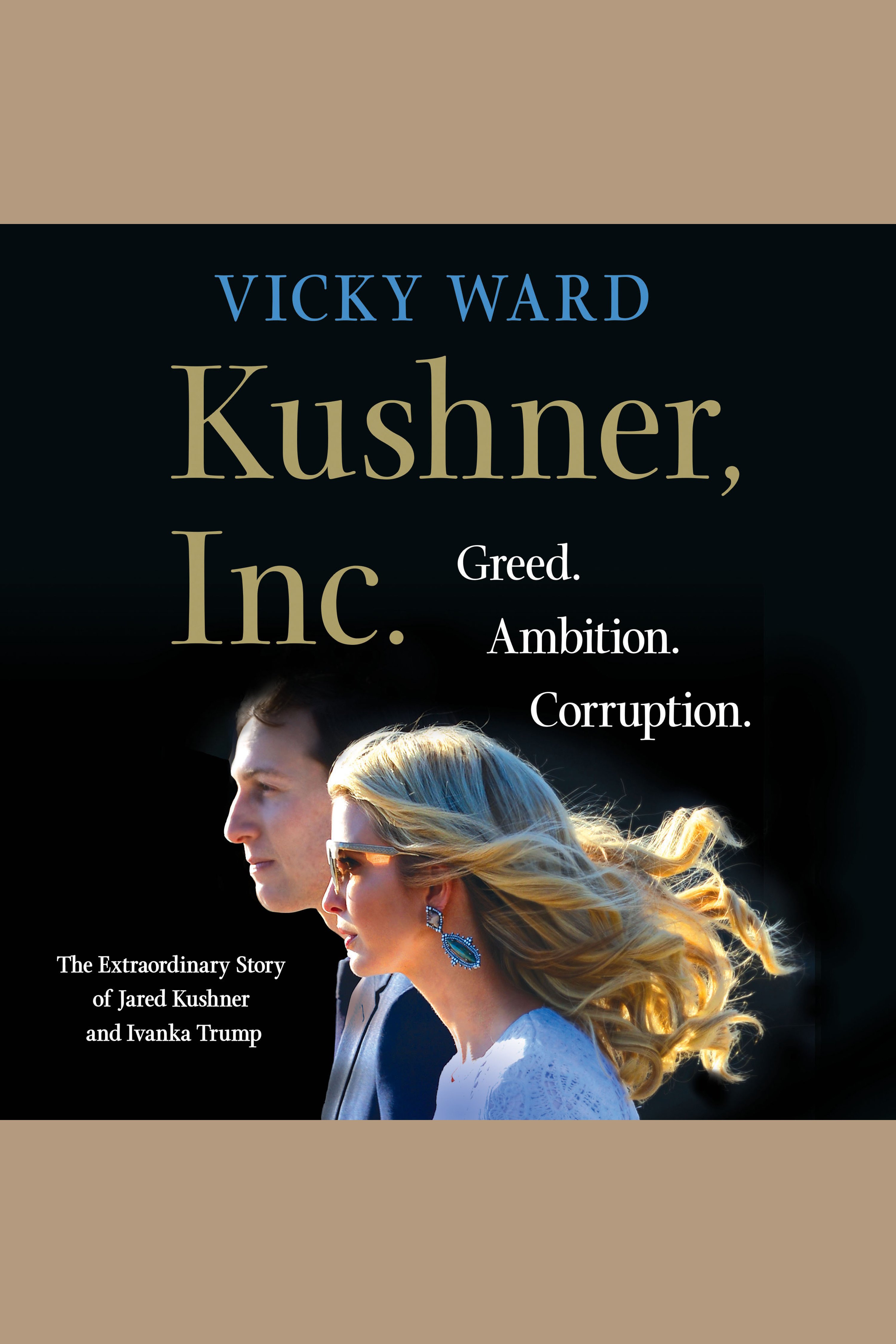 Imagen de portada para Kushner, Inc. [electronic resource] : Greed. Ambition. Corruption. The Extraordinary Story of Jared Kushner and Ivanka Trump