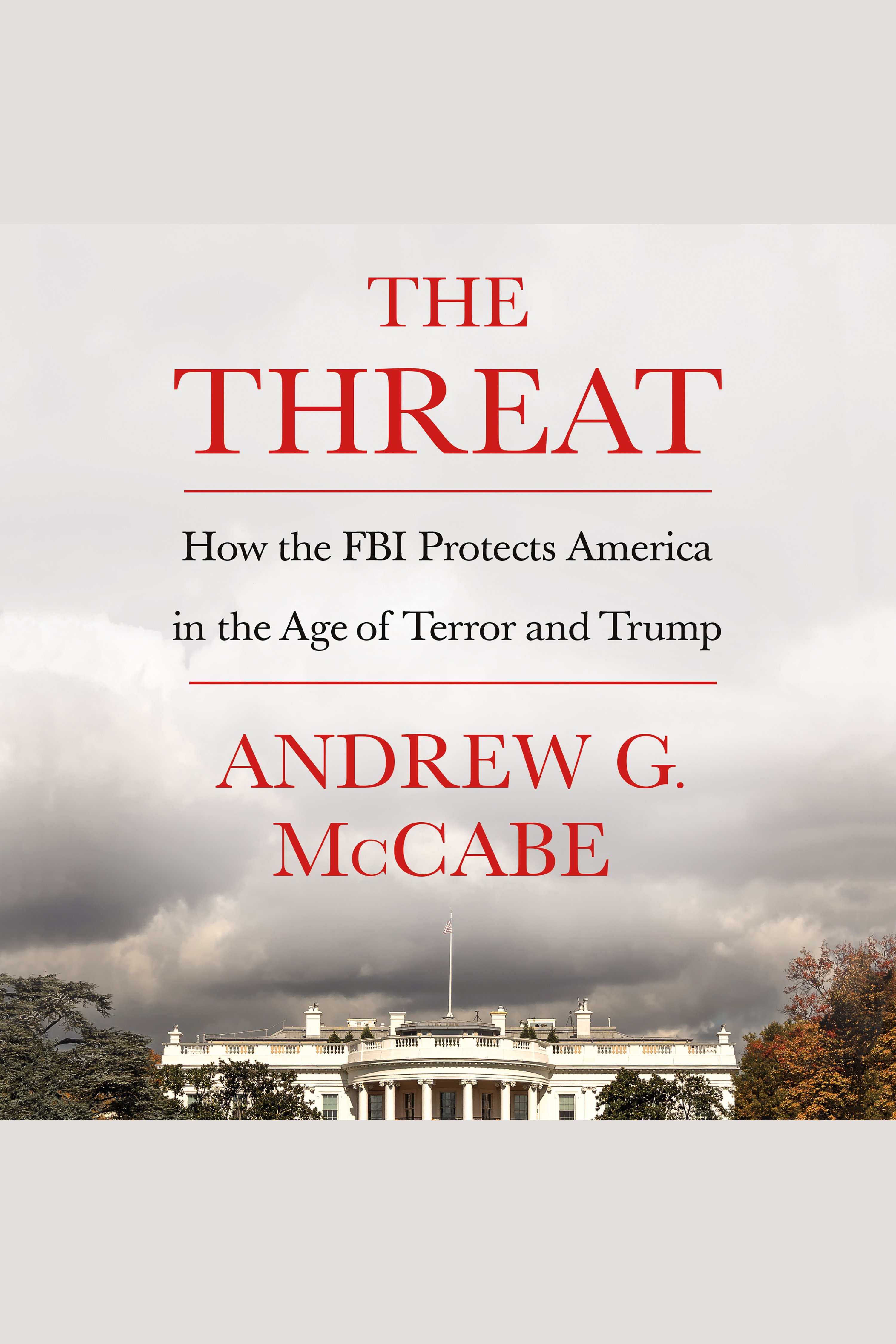 The threat how the FBI protects America in the age of terror and Trump cover image