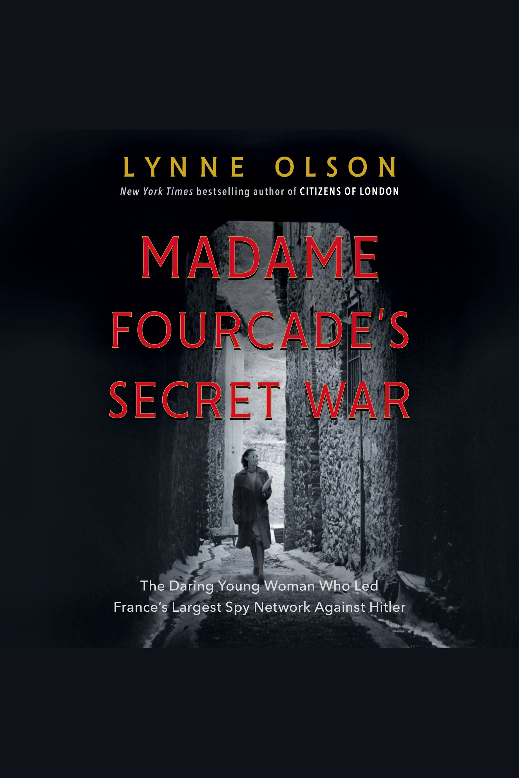 Image de couverture de Madame Fourcade's Secret War [electronic resource] : The Daring Young Woman Who Led France's Largest Spy Network Against Hitler