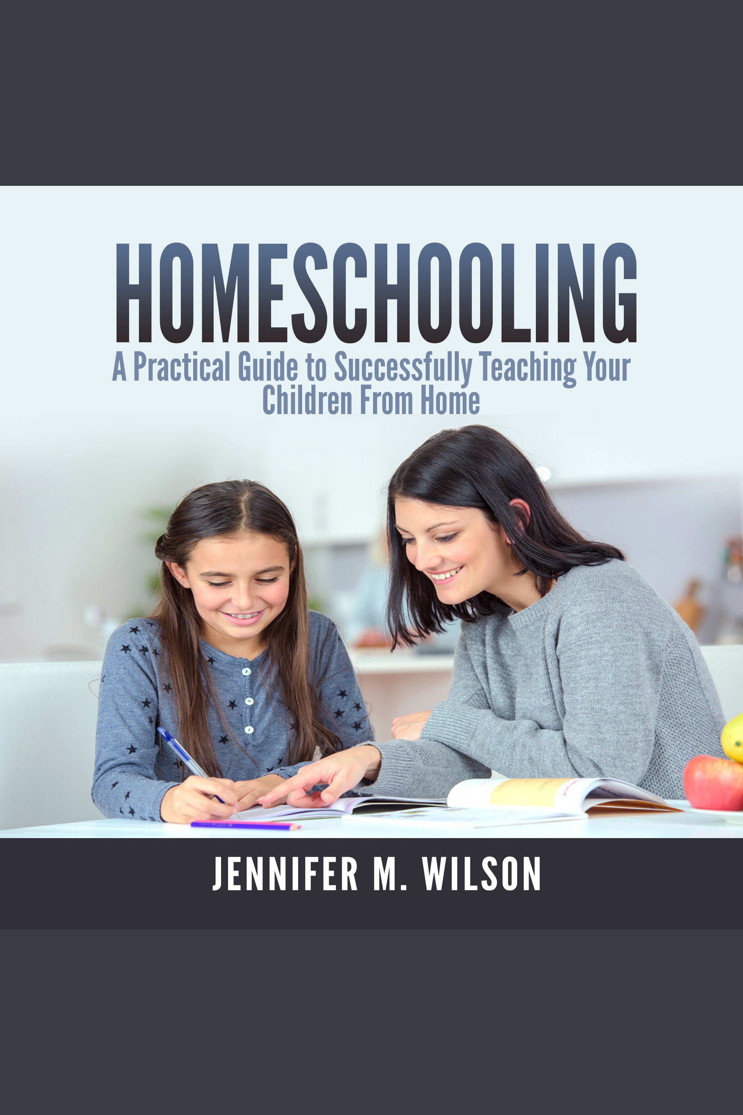 Homeschooling a practical guide to successfully teaching your children from home cover image