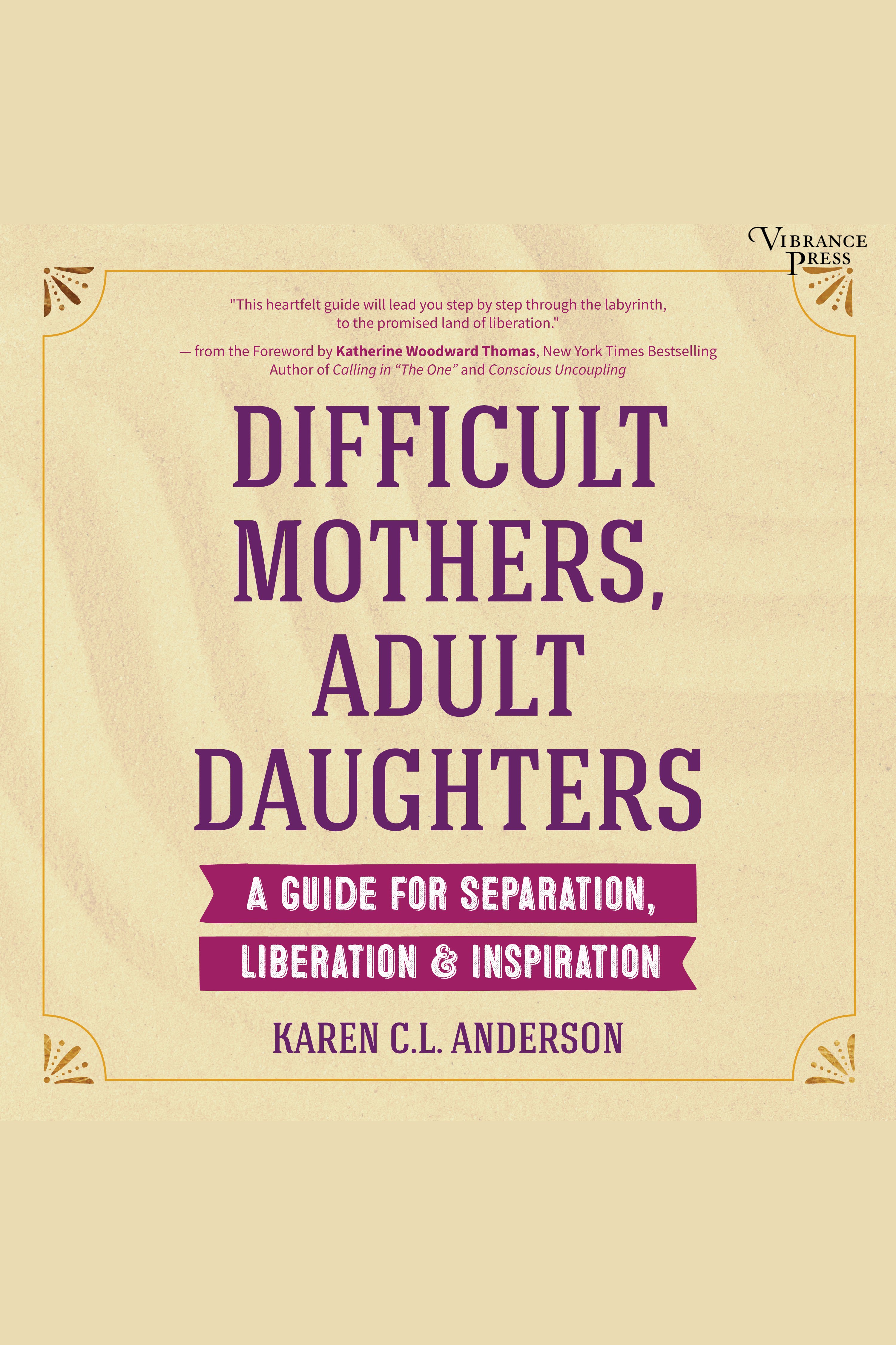 Difficult Mothers, Adult Daughters A Guide for Separation, Liberation & Inspiration cover image