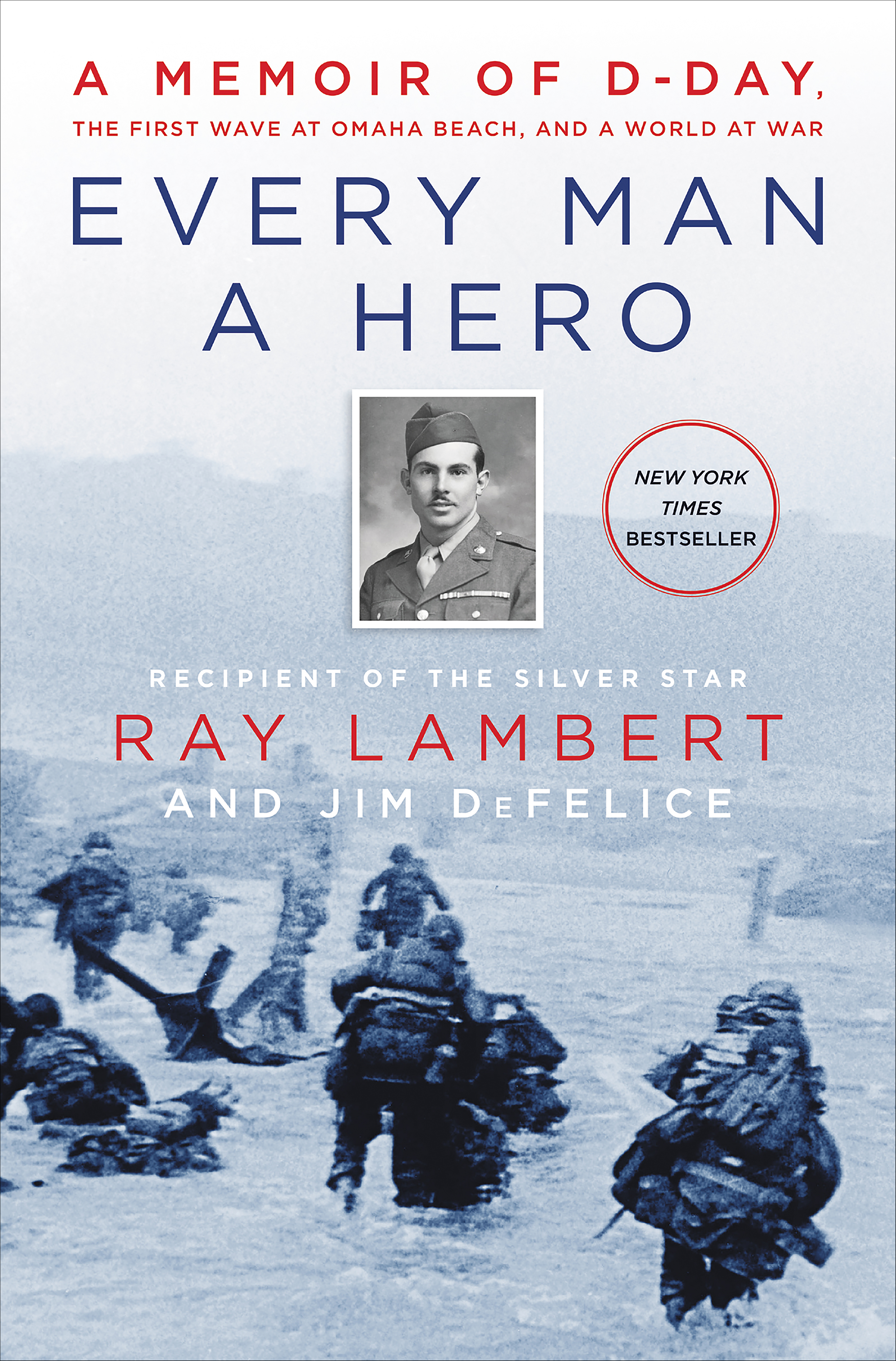 Every man a hero a memoir of D-Day, the first wave at Omaha Beach, and a world at war cover image