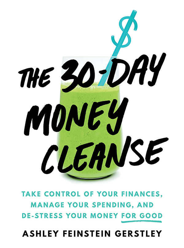 The 30-Day Money Cleanse Take control of your finances, manage your spending, and de-stress your money for good
