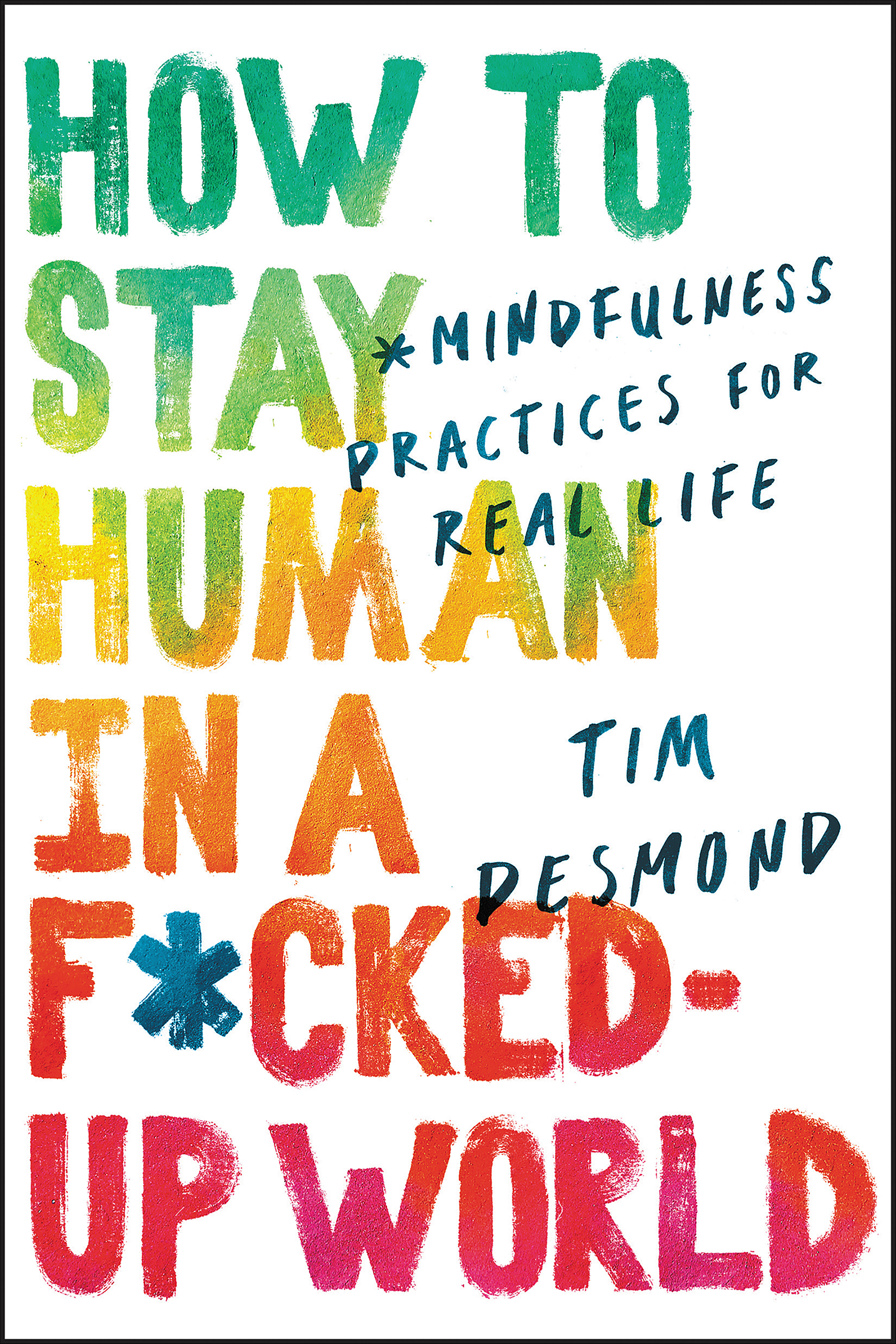 Imagen de portada para How to Stay Human in a F*cked-Up World [electronic resource] : Mindfulness Practices for Real Life